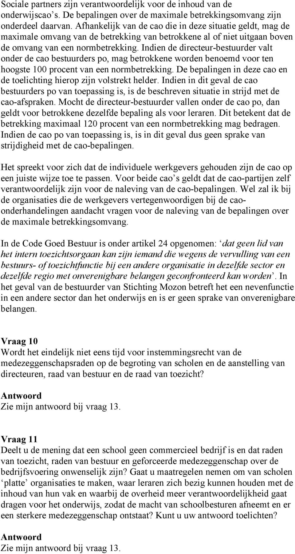 Indien de directeur-bestuurder valt onder de cao bestuurders po, mag betrokkene worden benoemd voor ten hoogste 100 procent van een normbetrekking.