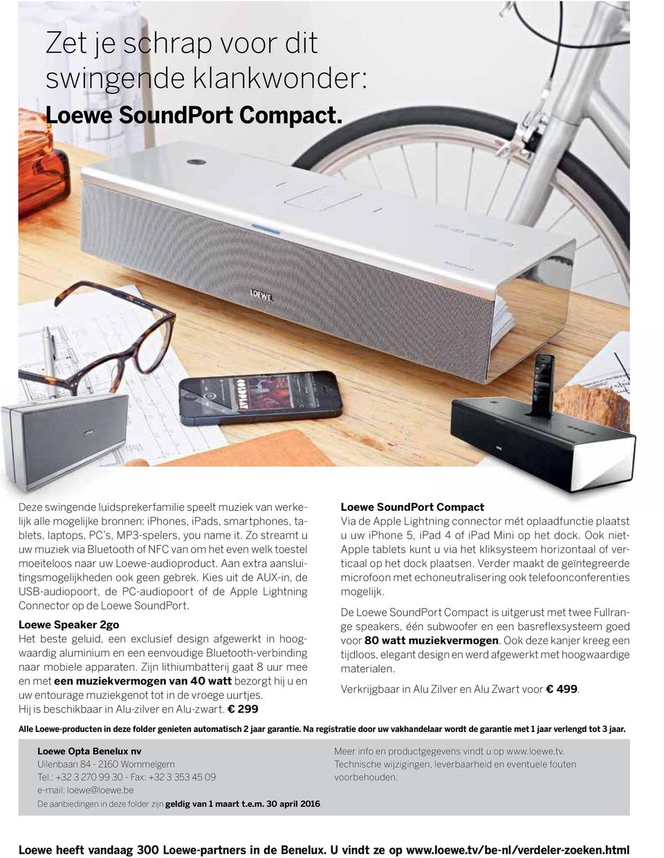 Zo streamt u uw muziek via Bluetooth of NFC van om het even welk toes tel moeiteloos naar uw Loewe-audioproduct. Aan extra aansluitingsmogelijkheden ook geen gebrek.