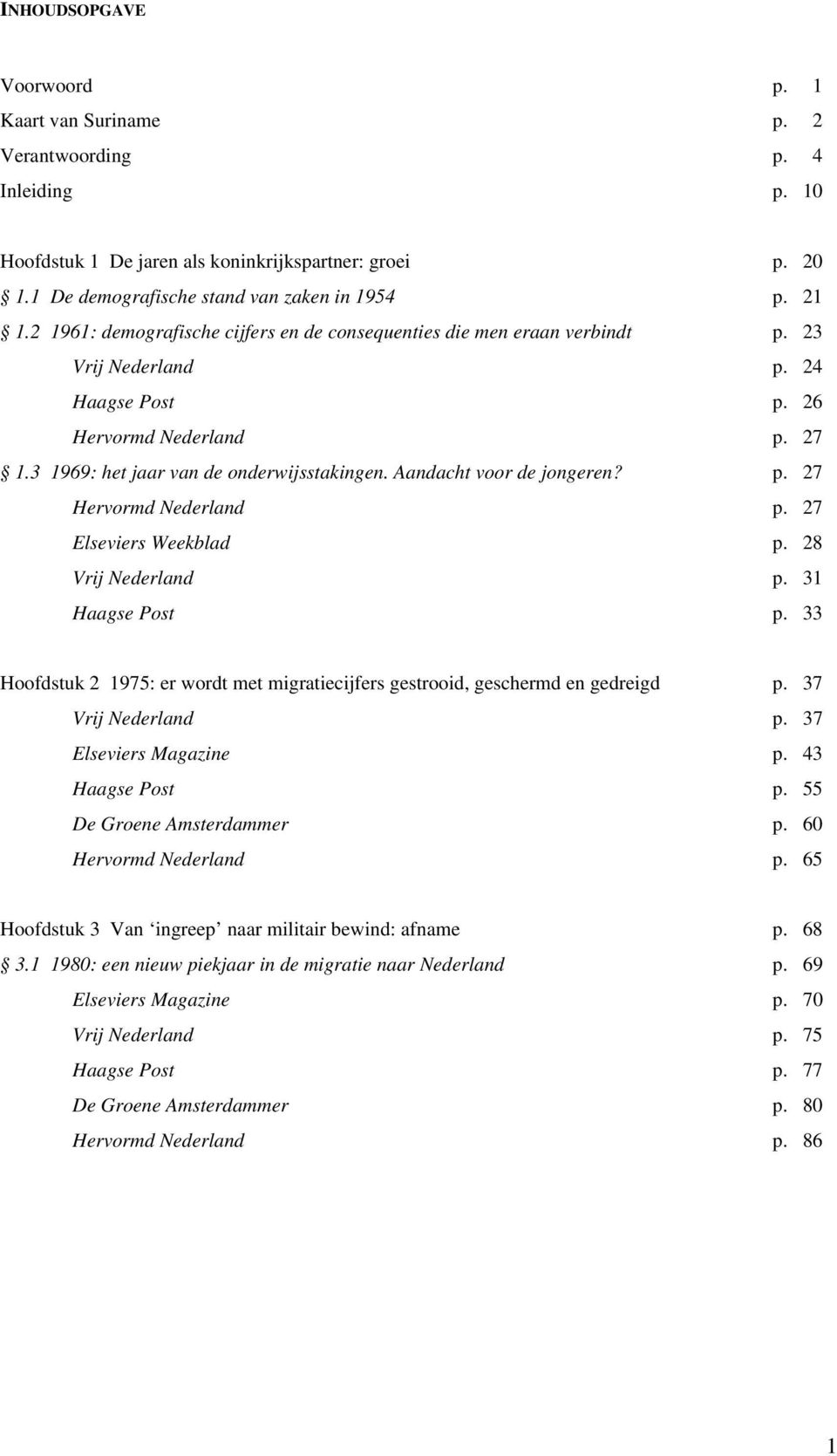 Aandacht voor de jongeren? p. 27 Hervormd Nederland p. 27 Elseviers Weekblad p. 28 Vrij Nederland p. 31 Haagse Post p.