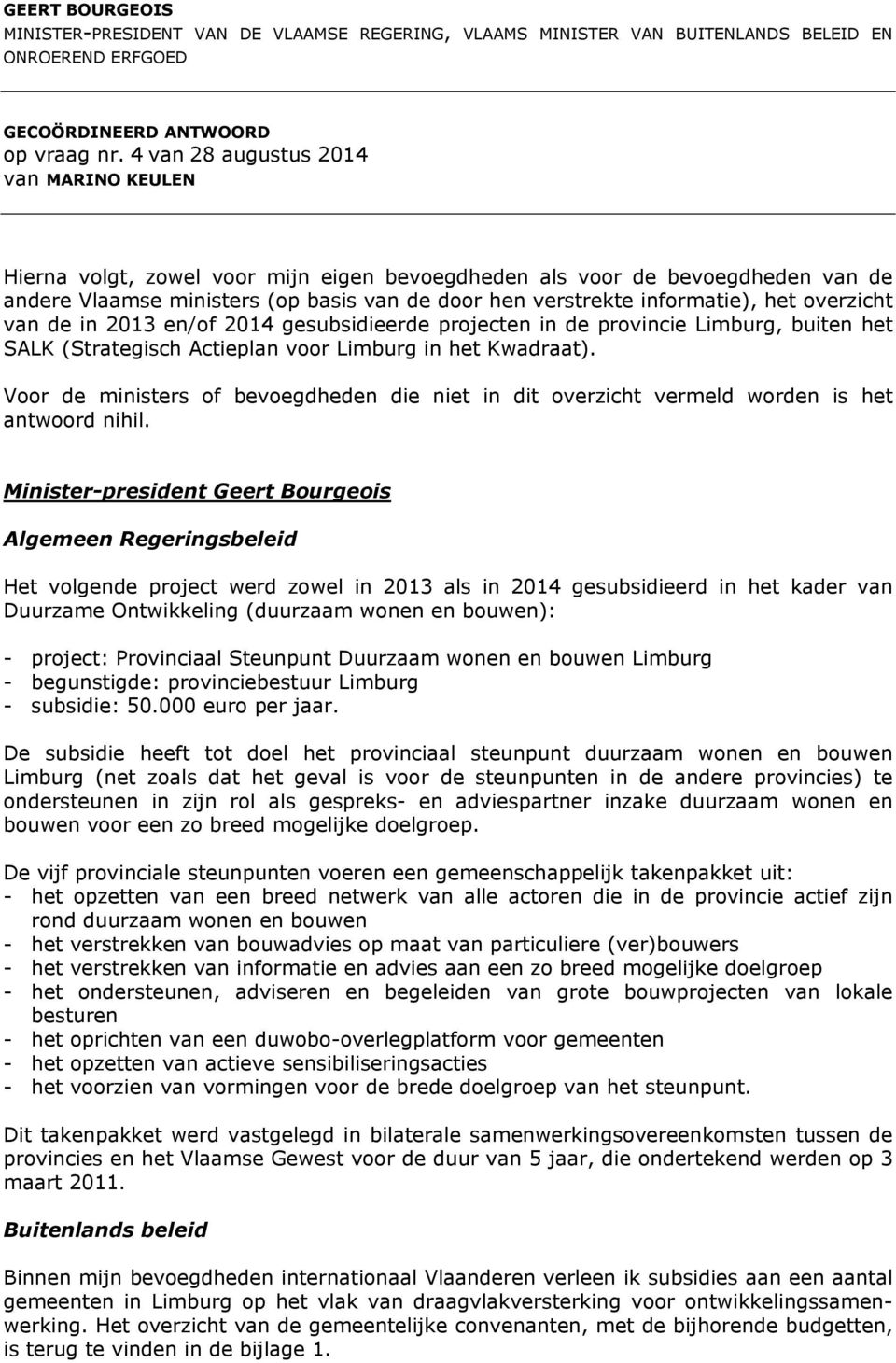 het overzicht van de in 2013 en/of 2014 gesubsidieerde projecten in de provincie Limburg, buiten het SALK (Strategisch Actieplan voor Limburg in het Kwadraat).