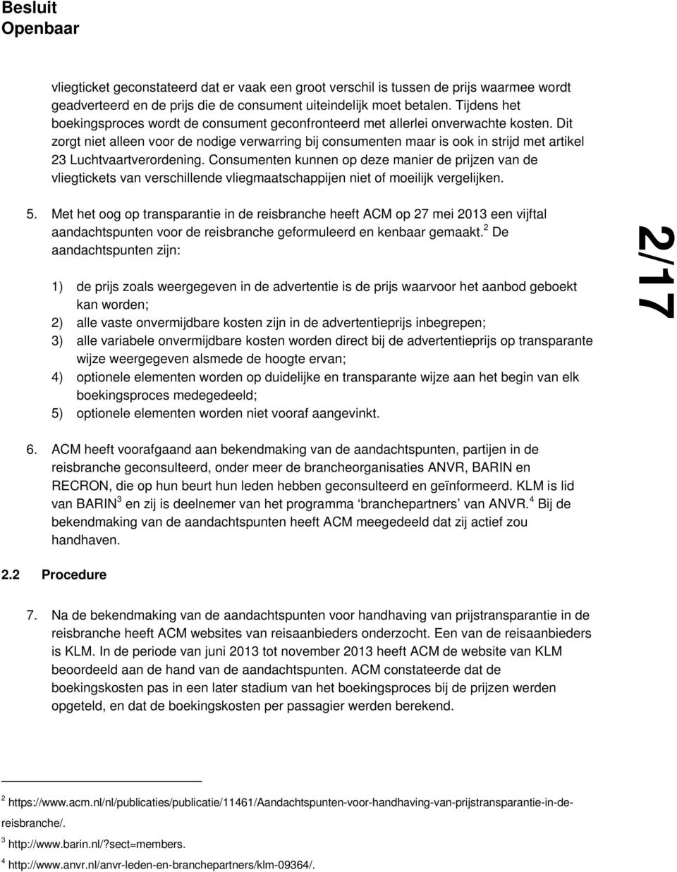 Dit zorgt niet alleen voor de nodige verwarring bij consumenten maar is ook in strijd met artikel 23 Luchtvaartverordening.