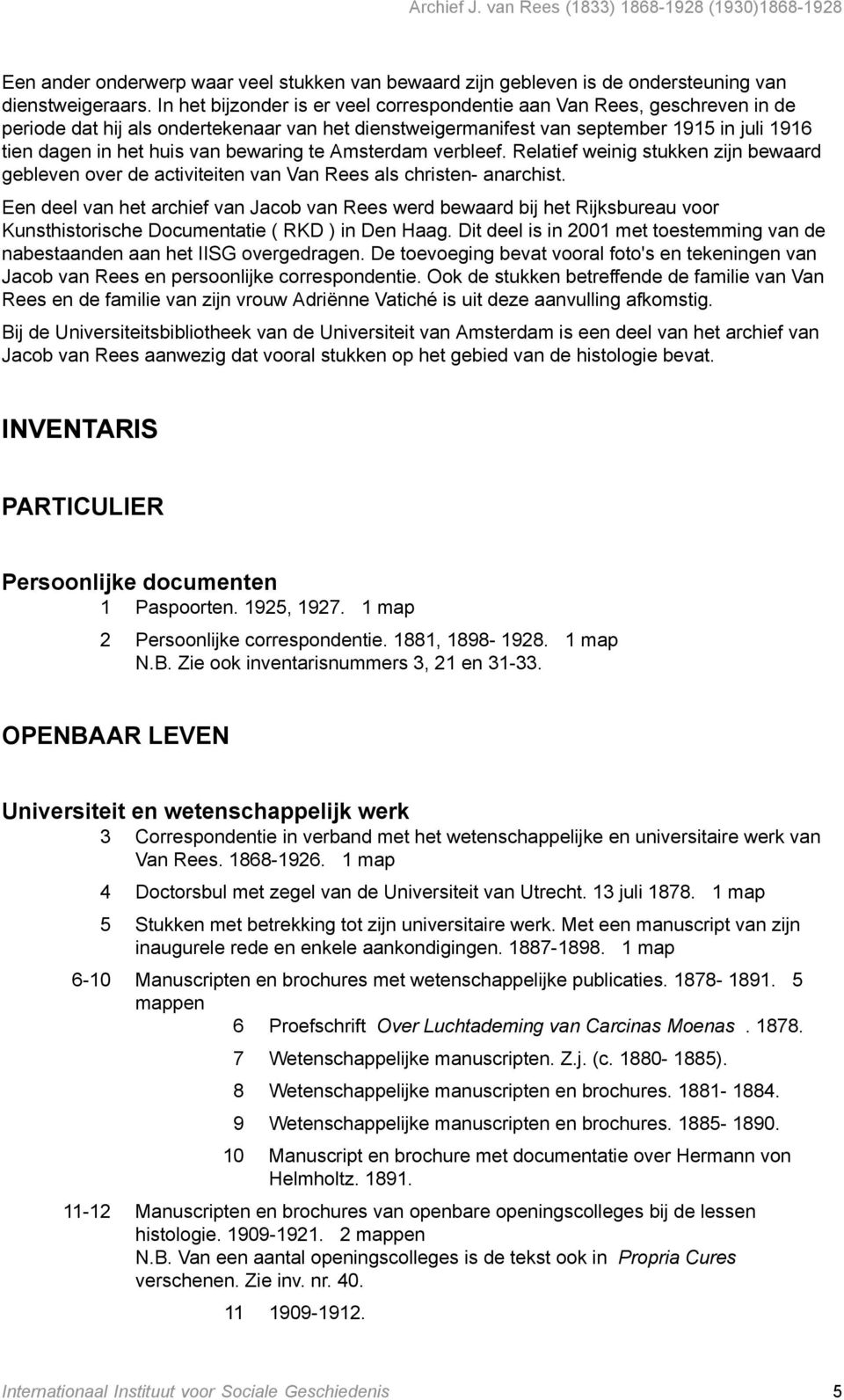 bewaring te Amsterdam verbleef. Relatief weinig stukken zijn bewaard gebleven over de activiteiten van Van Rees als christen- anarchist.