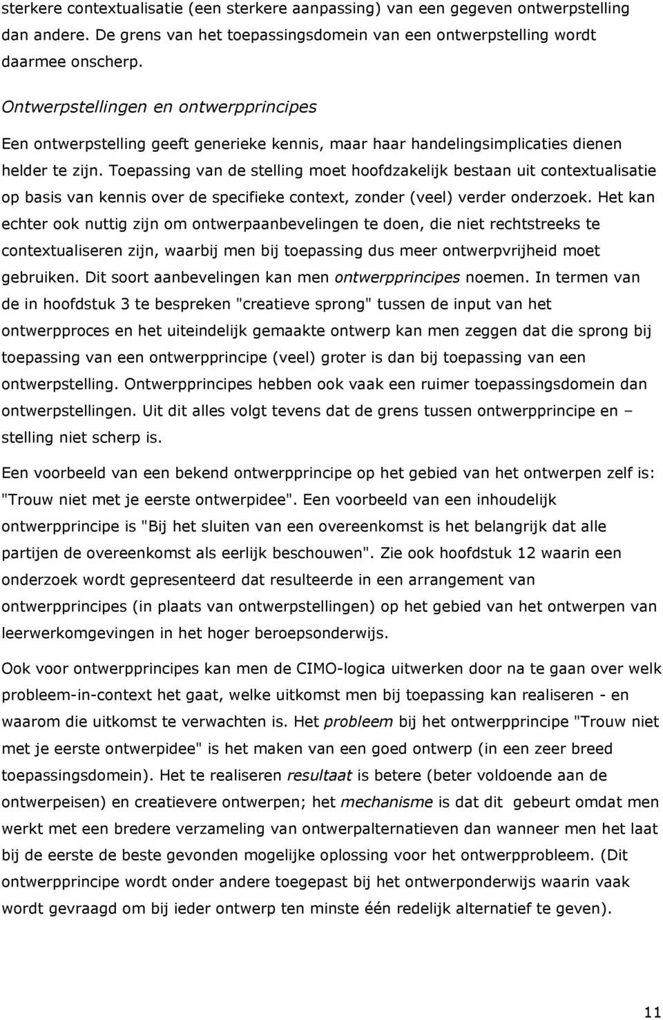 Toepassing van de stelling moet hoofdzakelijk bestaan uit contextualisatie op basis van kennis over de specifieke context, zonder (veel) verder onderzoek.