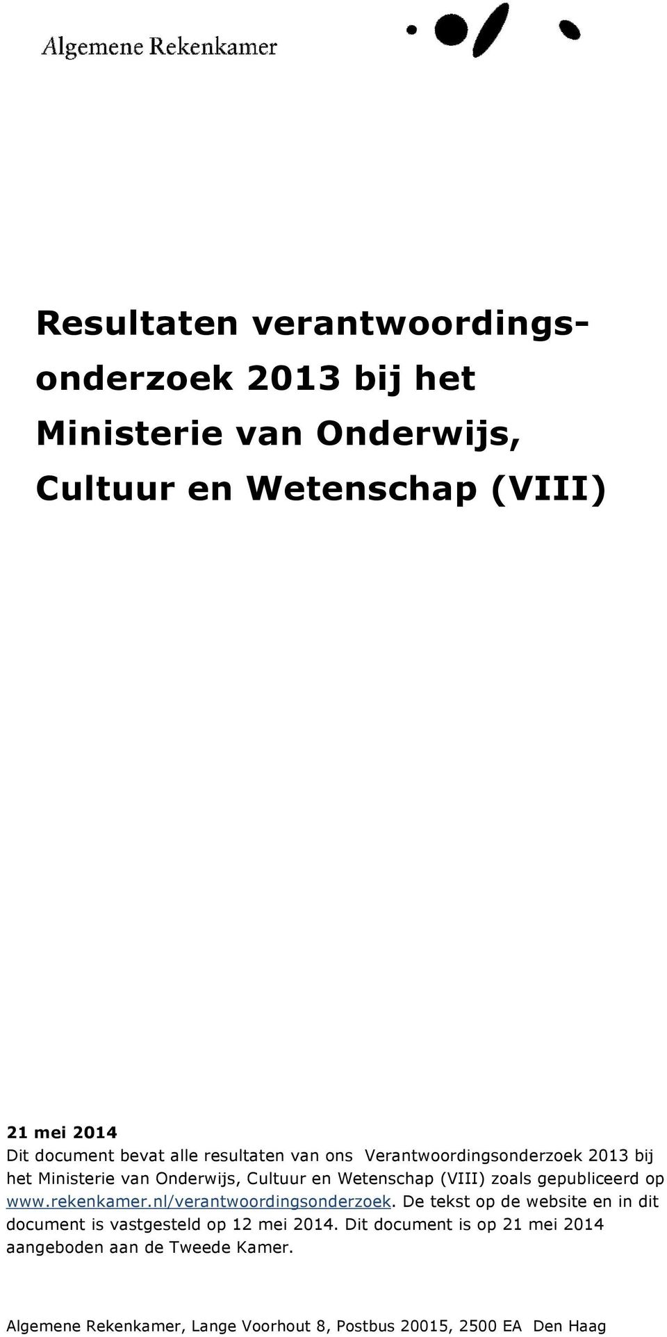rekenkamer.nl/verantwoordingsonderzoek. De tekst op de website en in dit document is vastgesteld op 12 mei 2014.