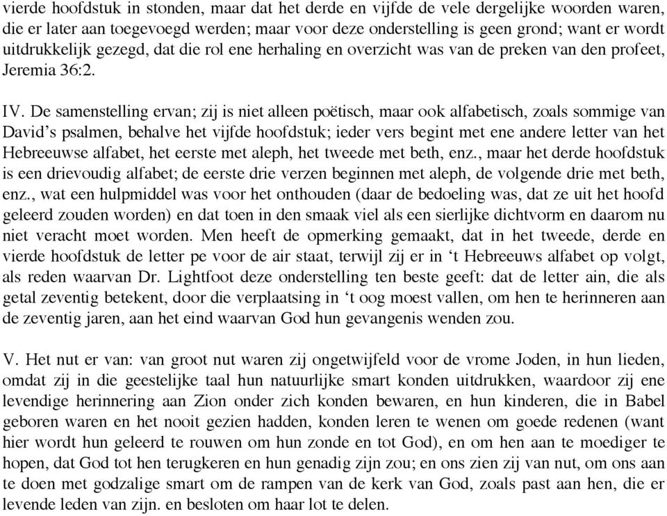 De samenstelling ervan; zij is niet alleen poëtisch, maar ook alfabetisch, zoals sommige van David s psalmen, behalve het vijfde hoofdstuk; ieder vers begint met ene andere letter van het Hebreeuwse