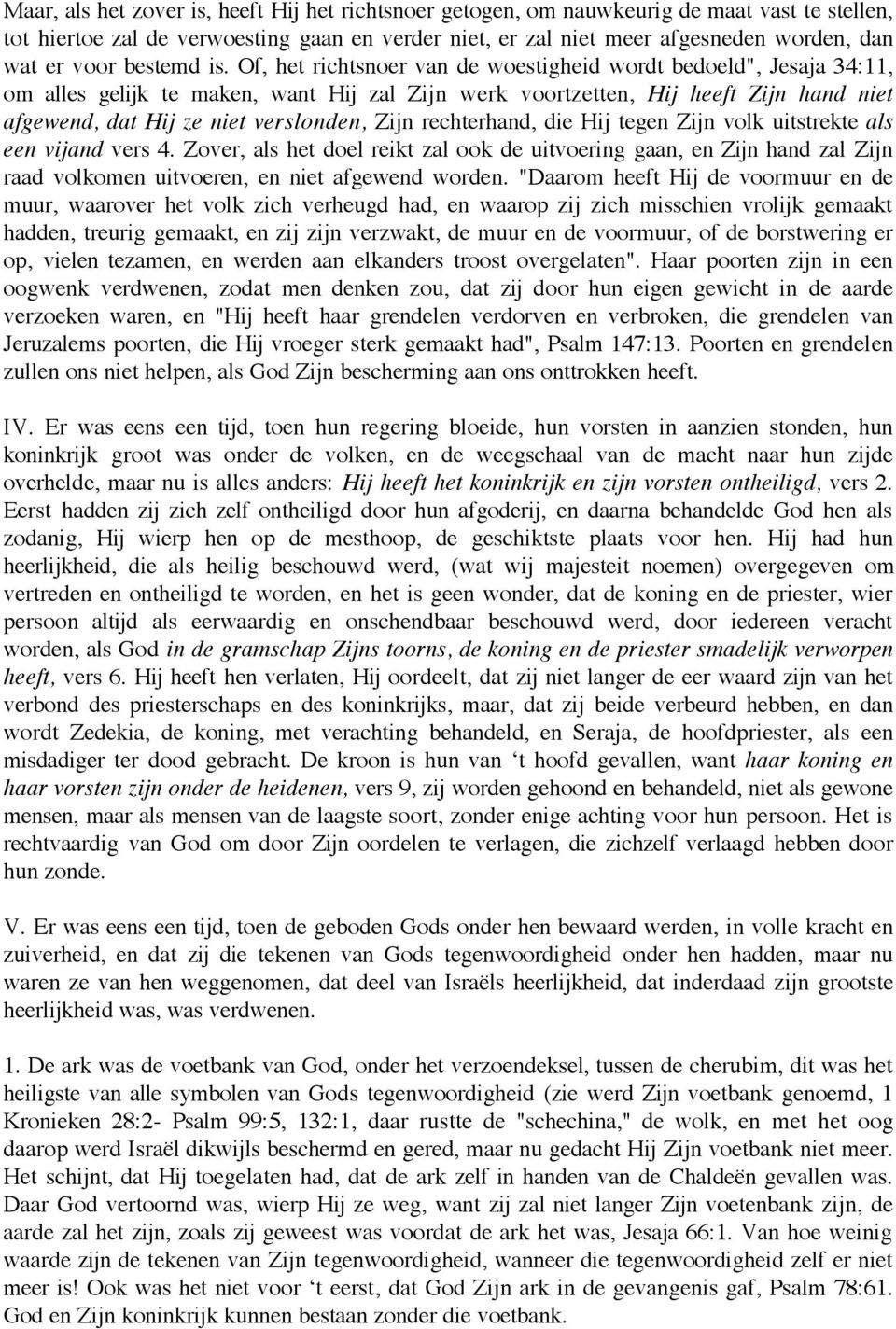 Of, het richtsnoer van de woestigheid wordt bedoeld", Jesaja 34:11, om alles gelijk te maken, want Hij zal Zijn werk voortzetten, Hij heeft Zijn hand niet afgewend, dat Hij ze niet verslonden, Zijn