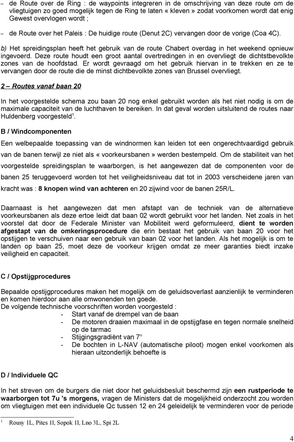 Deze route houdt een groot aantal overtredingen in en overvliegt de dichtstbevolkte zones van de hoofdstad.