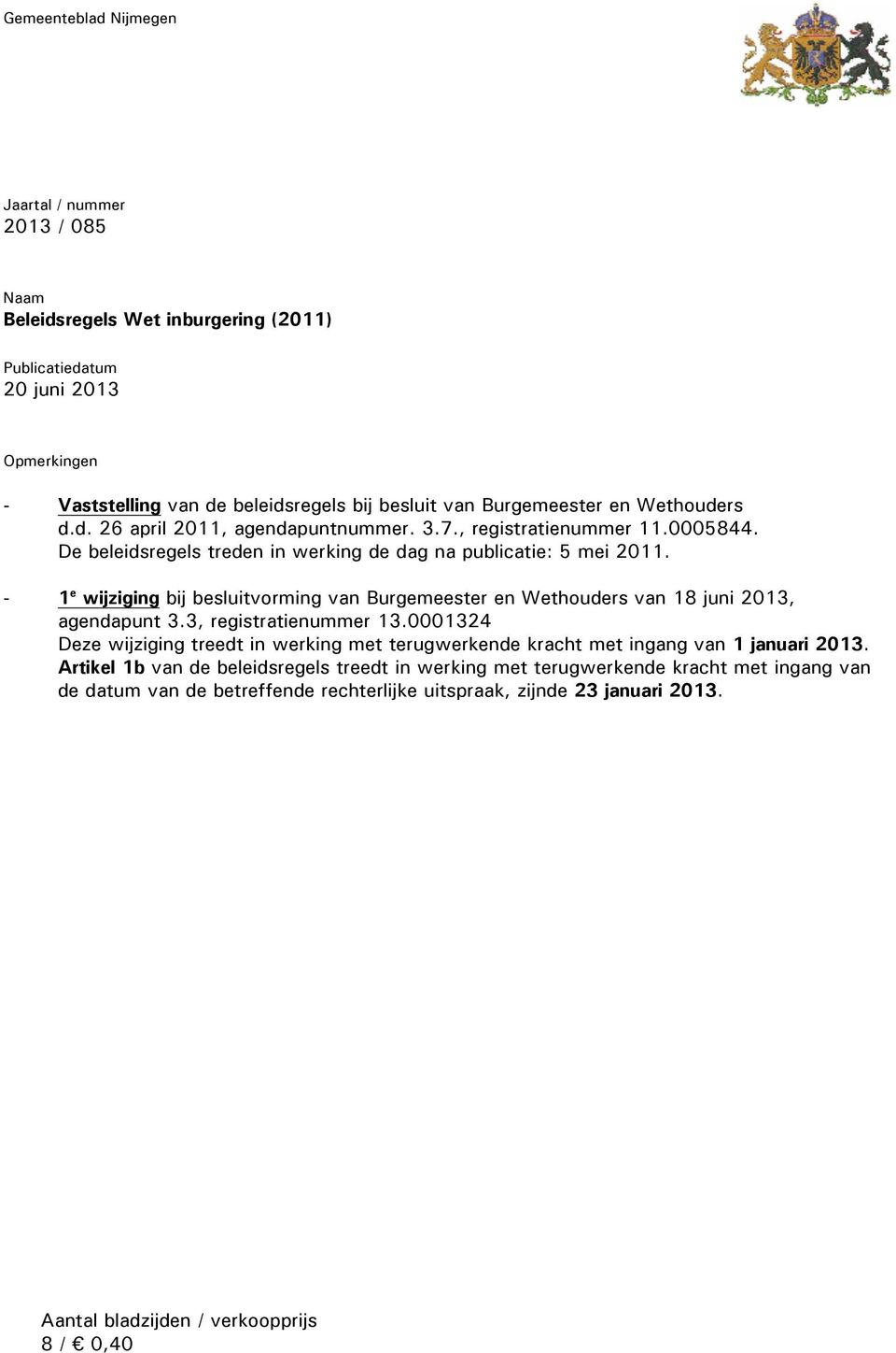 - 1 e wijziging bij besluitvorming van Burgemeester en Wethouders van 18 juni 2013, agendapunt 3.3, registratienummer 13.