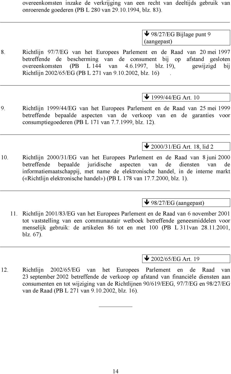 19), gewijzigd bij Richtlijn 2002/65/EG (PB L 271 van 9.10.2002, blz. 16). 1999/44/EG Art. 10 9.