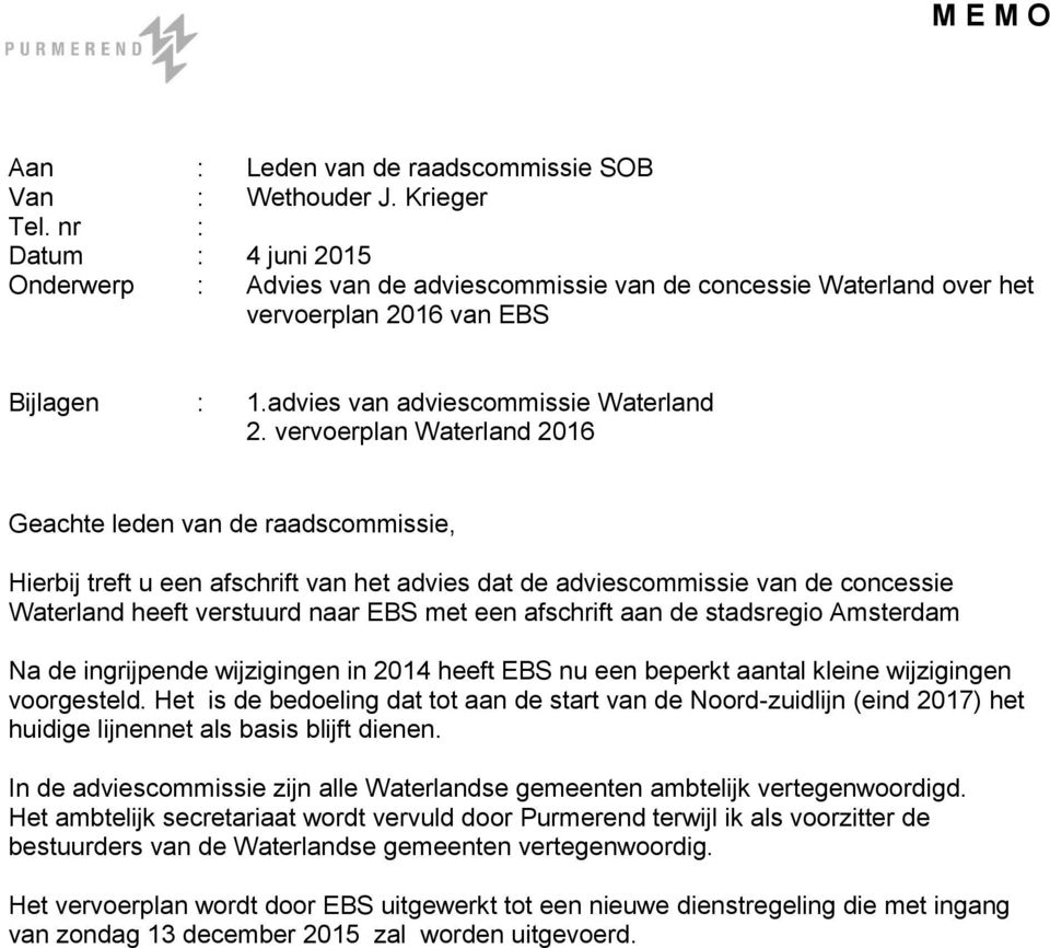 vervoerplan Waterland 2016 Geachte leden van de raadscommissie, Hierbij treft u een afschrift van het advies dat de adviescommissie van de concessie Waterland heeft verstuurd naar EBS met een