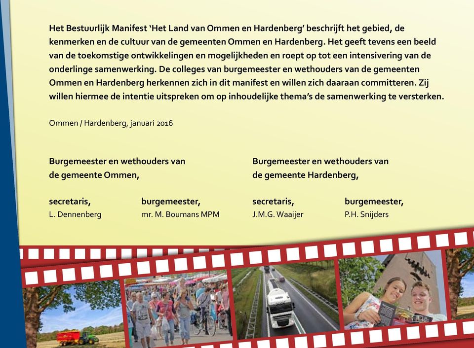 De colleges van burgemeester en wethouders van de gemeenten Ommen en Hardenberg herkennen zich in dit manifest en willen zich daaraan committeren.