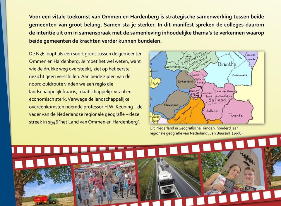 De N36 loopt als een soort grens tussen de gemeenten Ommen en Hardenberg. Je moet het wel weten, want wie de drukke weg oversteekt, ziet op het eerste gezicht geen verschillen.