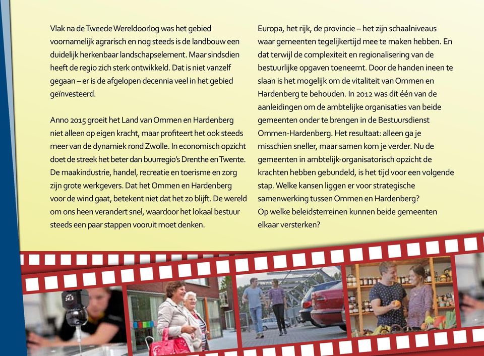 Anno 2015 groeit het Land van Ommen en Hardenberg niet alleen op eigen kracht, maar profiteert het ook steeds meer van de dynamiek rond Zwolle.