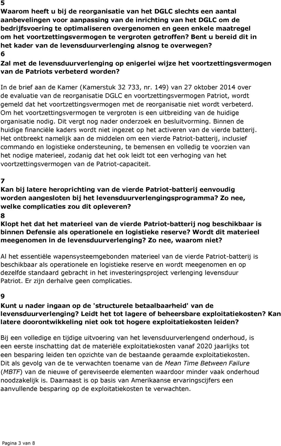 6 Zal met de levensduurverlenging op enigerlei wijze het voortzettingsvermogen van de Patriots verbeterd worden? In de brief aan de Kamer (Kamerstuk 32 733, nr.