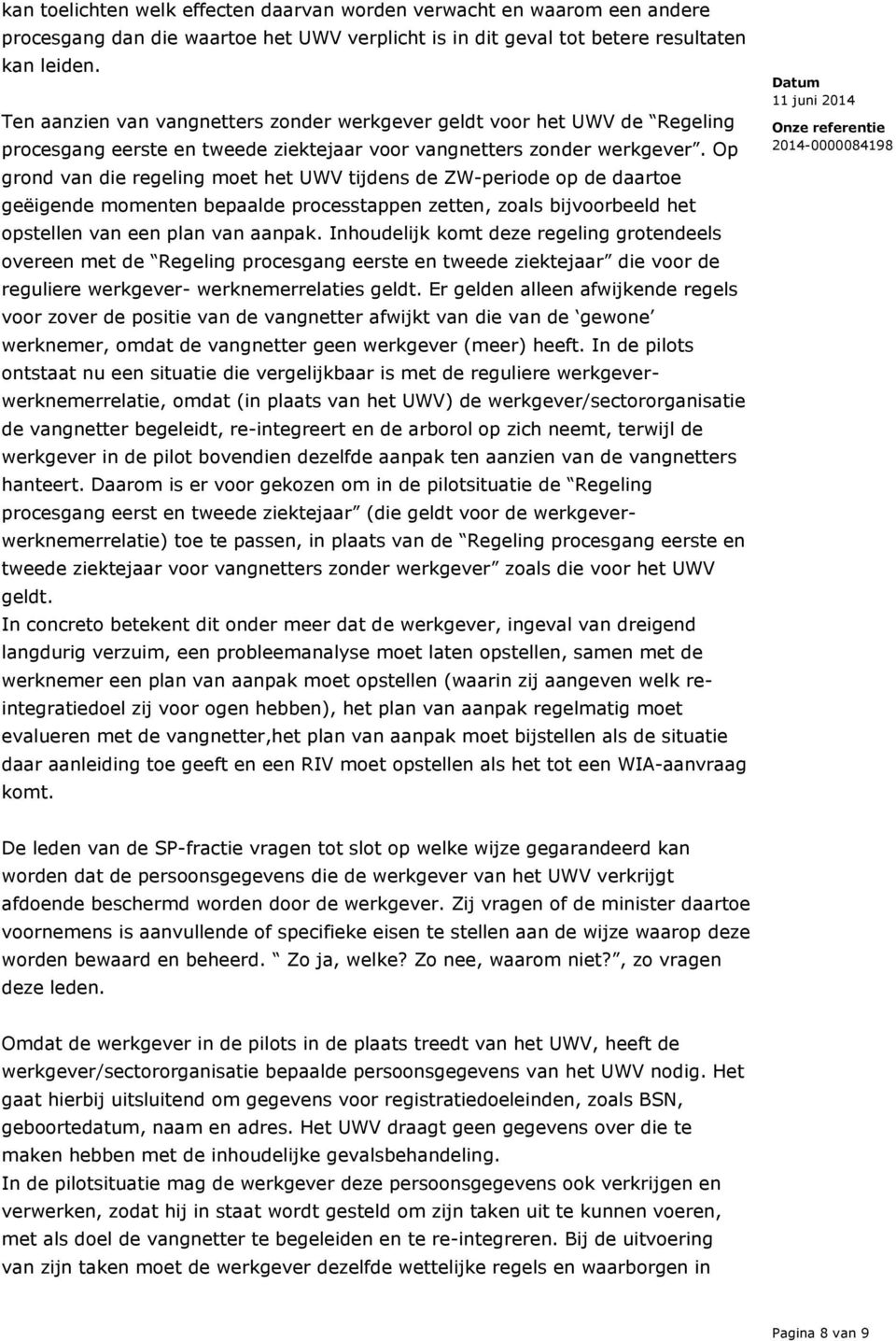 Op grond van die regeling moet het UWV tijdens de ZW-periode op de daartoe geëigende momenten bepaalde processtappen zetten, zoals bijvoorbeeld het opstellen van een plan van aanpak.