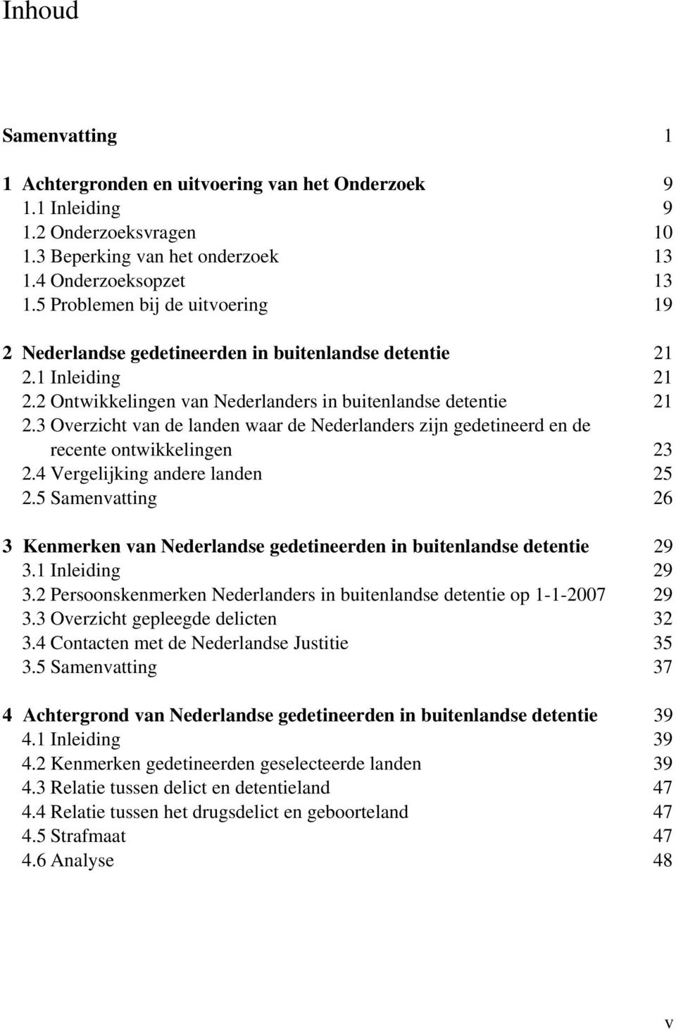 3 Overzicht van de landen waar de Nederlanders zijn gedetineerd en de recente ontwikkelingen 23 2.4 Vergelijking andere landen 25 2.