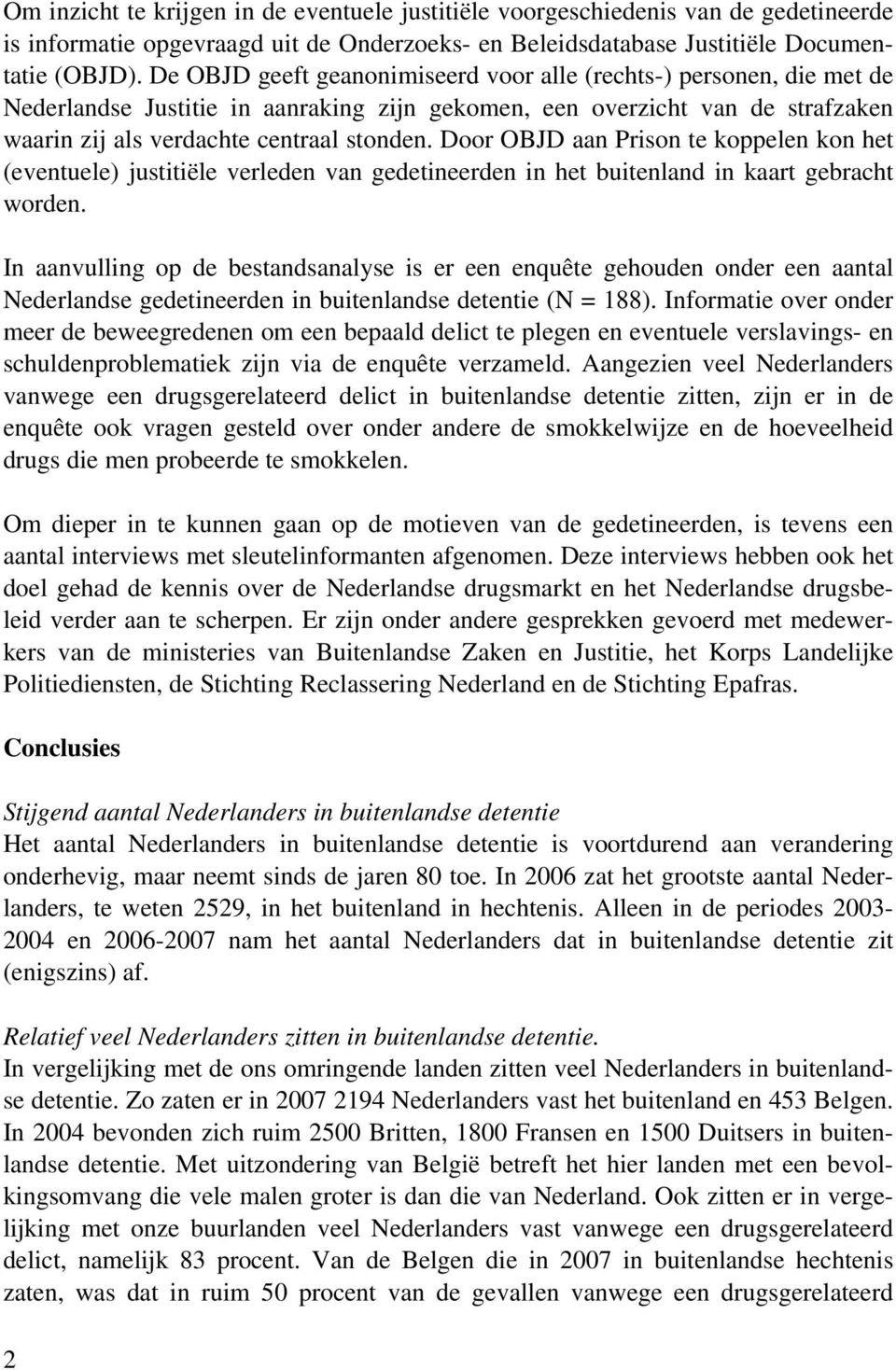 Door OBJD aan Prison te koppelen kon het (eventuele) justitiële verleden van gedetineerden in het buitenland in kaart gebracht worden.