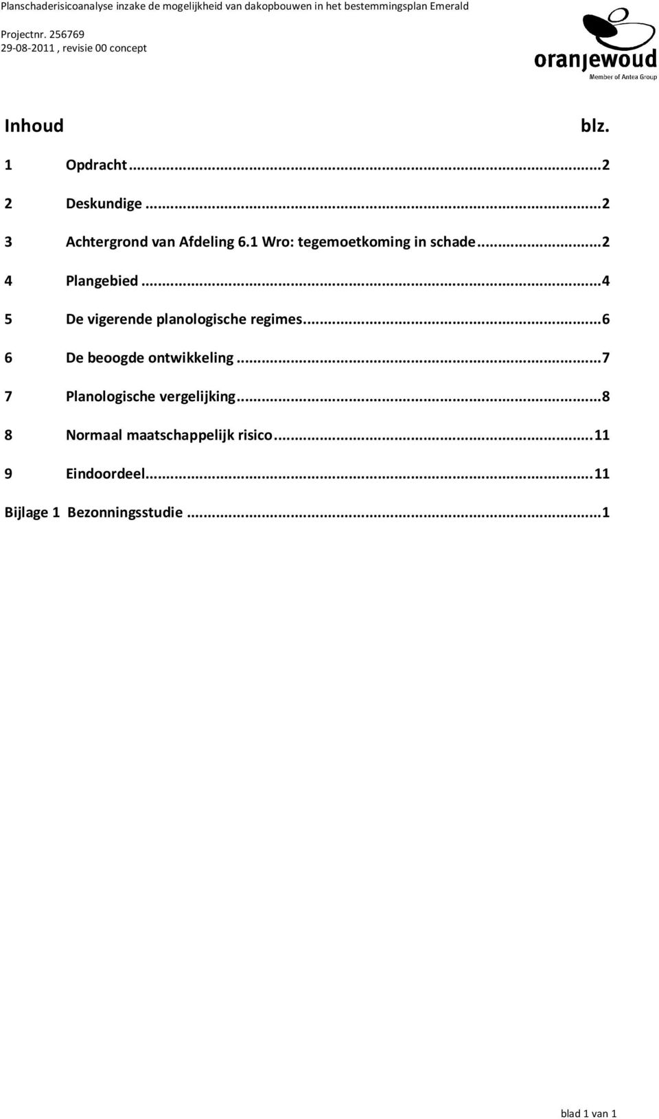 ..4 5 De vigerende planologische regimes...6 6 De beoogde ontwikkeling.