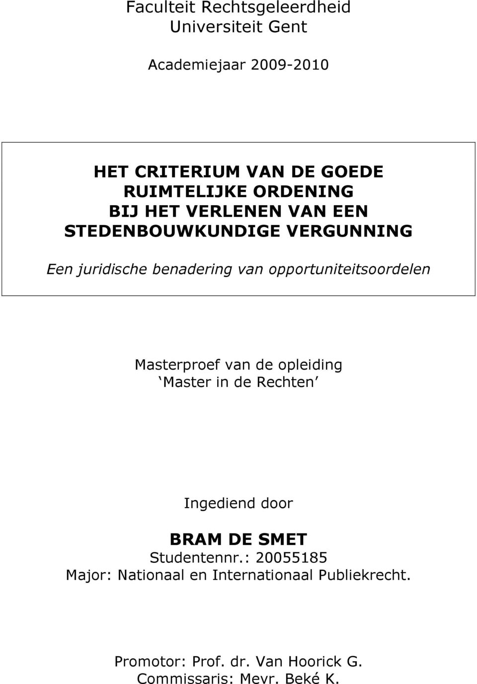 opportuniteitsoordelen Masterproef van de opleiding Master in de Rechten Ingediend door BRAM DE SMET