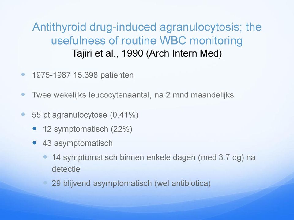 398 patienten Twee wekelijks leucocytenaantal, na 2 mnd maandelijks 55 pt agranulocytose (0.