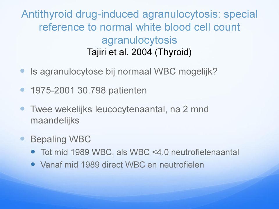 2004 (Thyroid) Is agranulocytose bij normaal WBC mogelijk? 1975-2001 30.