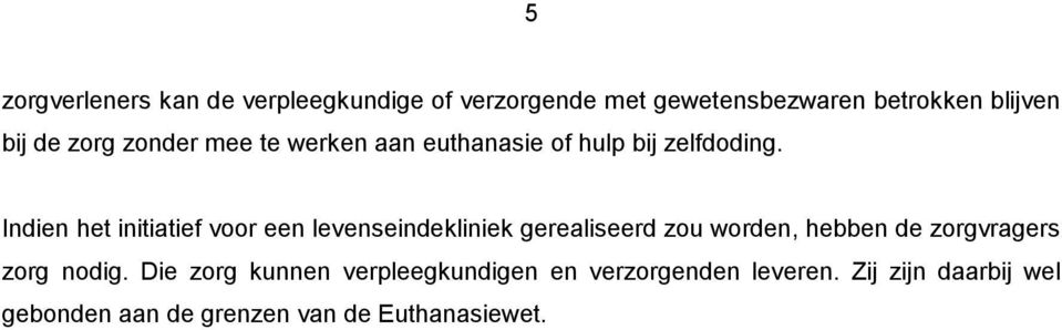 Indien het initiatief voor een levenseindekliniek gerealiseerd zou worden, hebben de zorgvragers