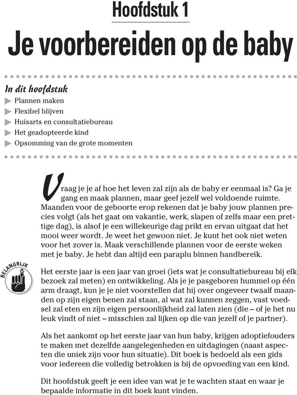 Maanden voor de geboorte erop rekenen dat je baby jouw plannen precies volgt (als het gaat om vakantie, werk, slapen of zelfs maar een prettige dag), is alsof je een willekeurige dag prikt en ervan