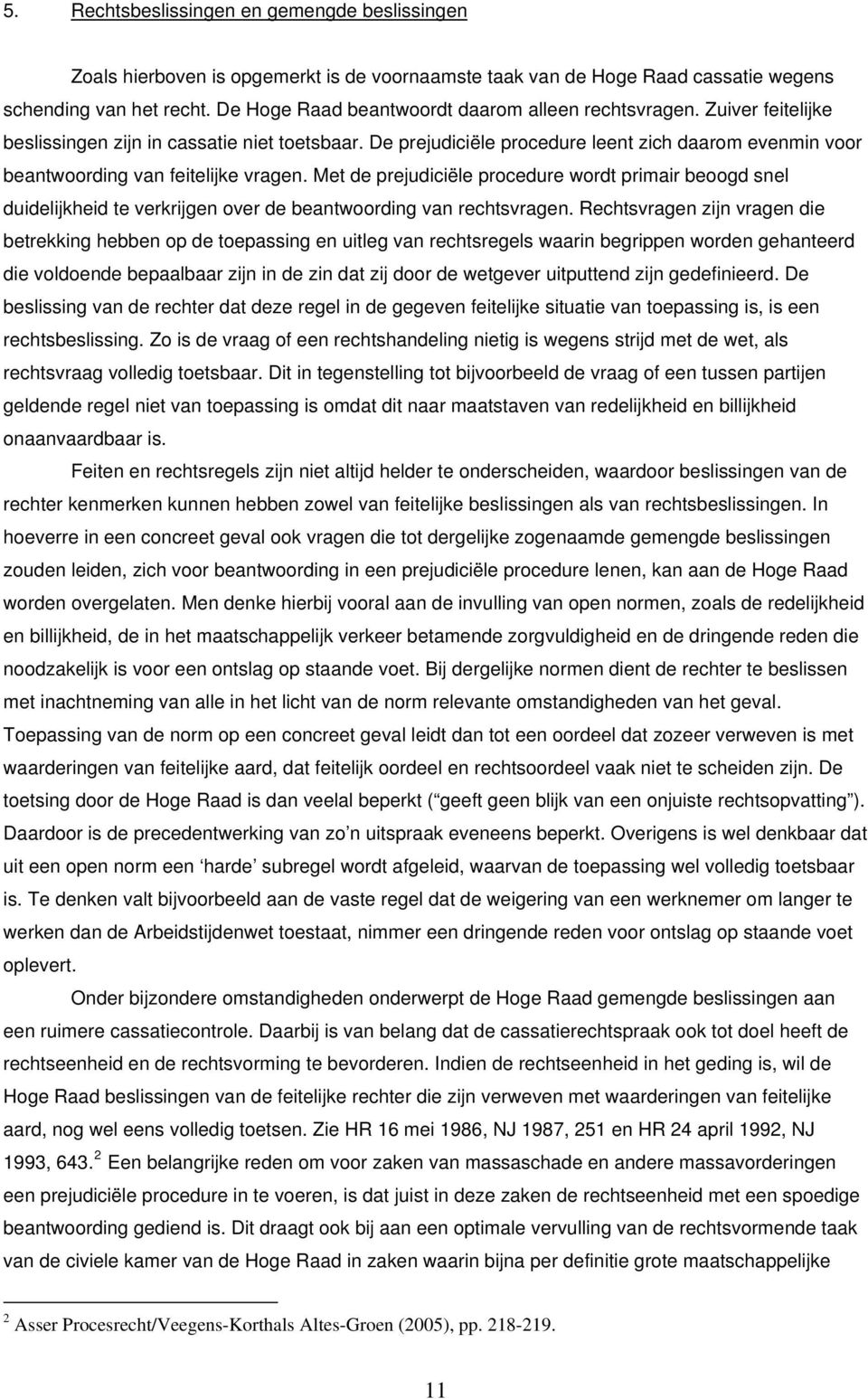 De prejudiciële procedure leent zich daarom evenmin voor beantwoording van feitelijke vragen.