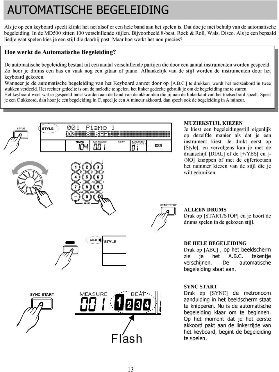 Hoe werkt de Automatische Begeleiding? De automatische begeleiding bestaat uit een aantal verschillende partijen die door een aantal instrumenten worden gespeeld.