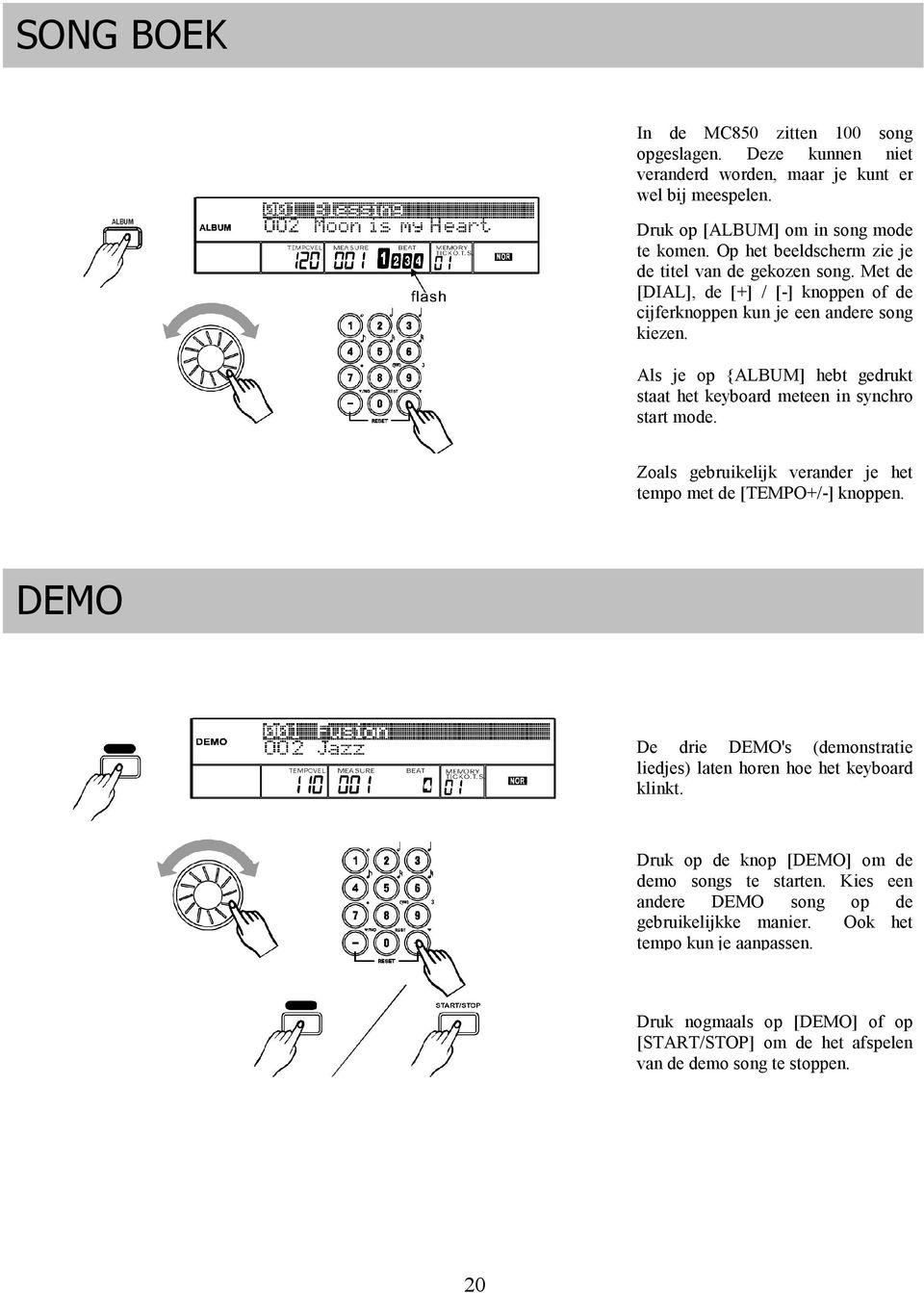 Als je op {ALBUM] hebt gedrukt staat het keyboard meteen in synchro start mode. Zoals gebruikelijk verander je het tempo met de [TEMPO+/-] knoppen.