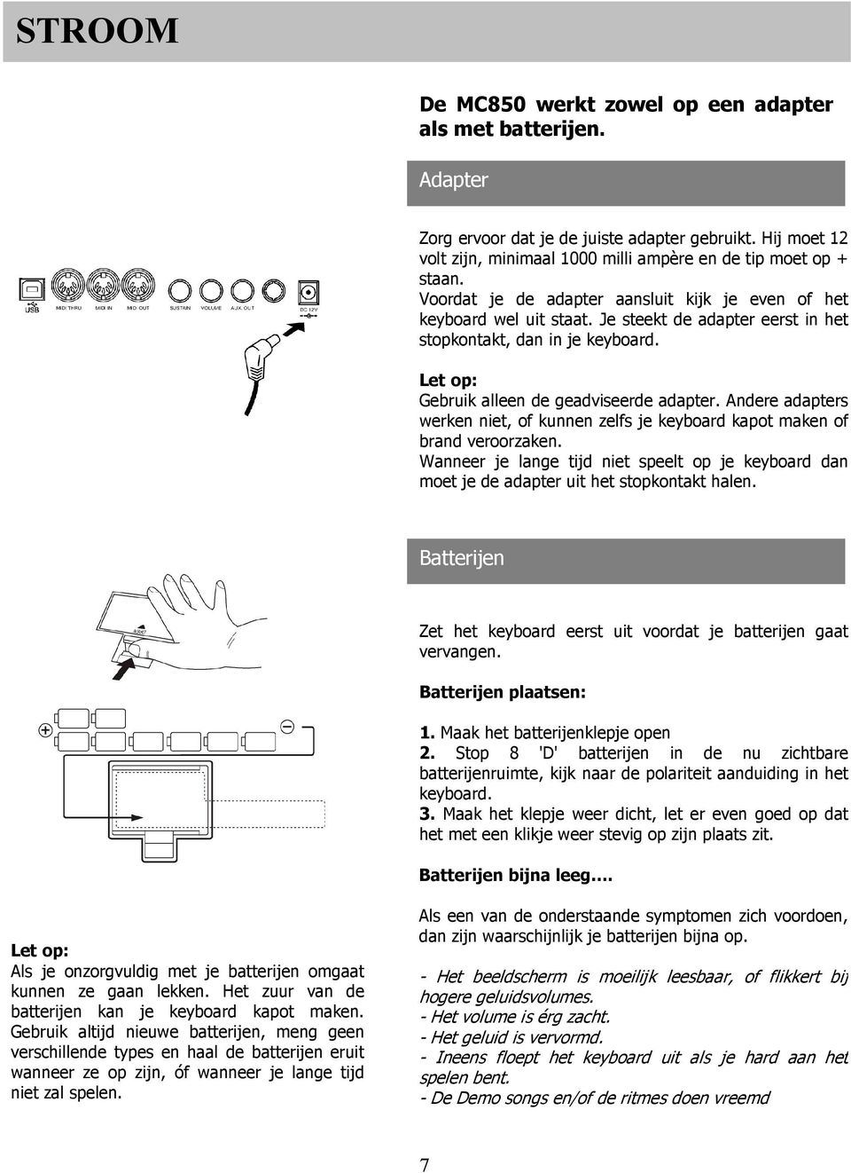 Andere adapters werken niet, of kunnen zelfs je keyboard kapot maken of brand veroorzaken. Wanneer je lange tijd niet speelt op je keyboard dan moet je de adapter uit het stopkontakt halen.