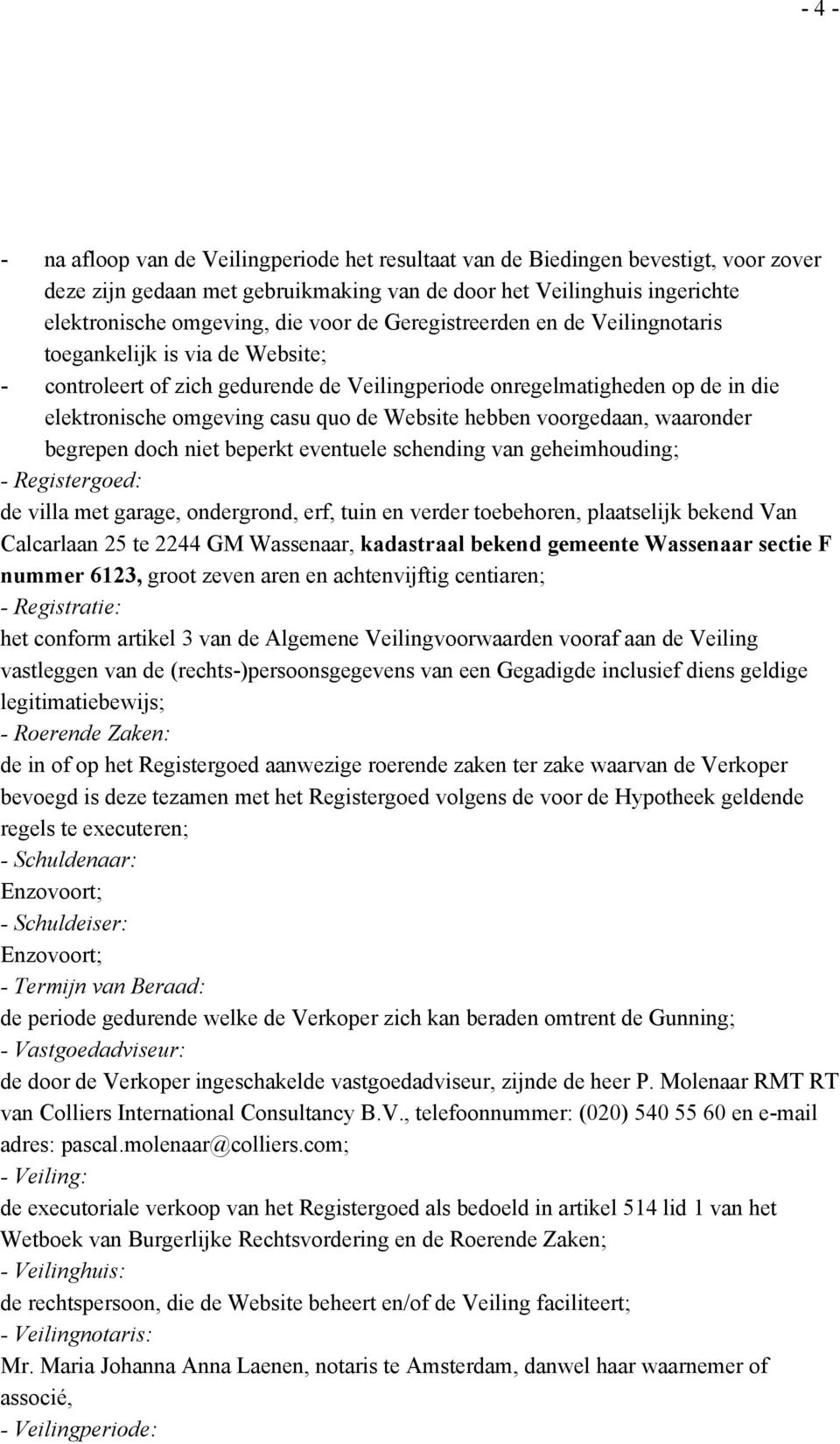 hebben voorgedaan, waaronder begrepen doch niet beperkt eventuele schending van geheimhouding; - Registergoed: de villa met garage, ondergrond, erf, tuin en verder toebehoren, plaatselijk bekend Van