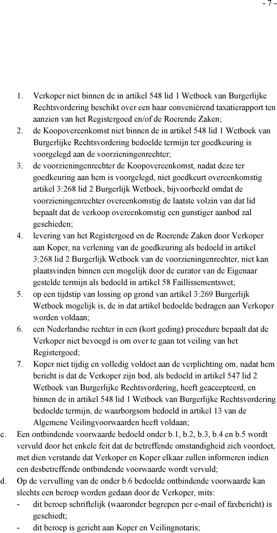 de Koopovereenkomst niet binnen de in artikel 548 lid 1 Wetboek van Burgerlijke Rechtsvordering bedoelde termijn ter goedkeuring is voorgelegd aan de voorzieningenrechter; 3.