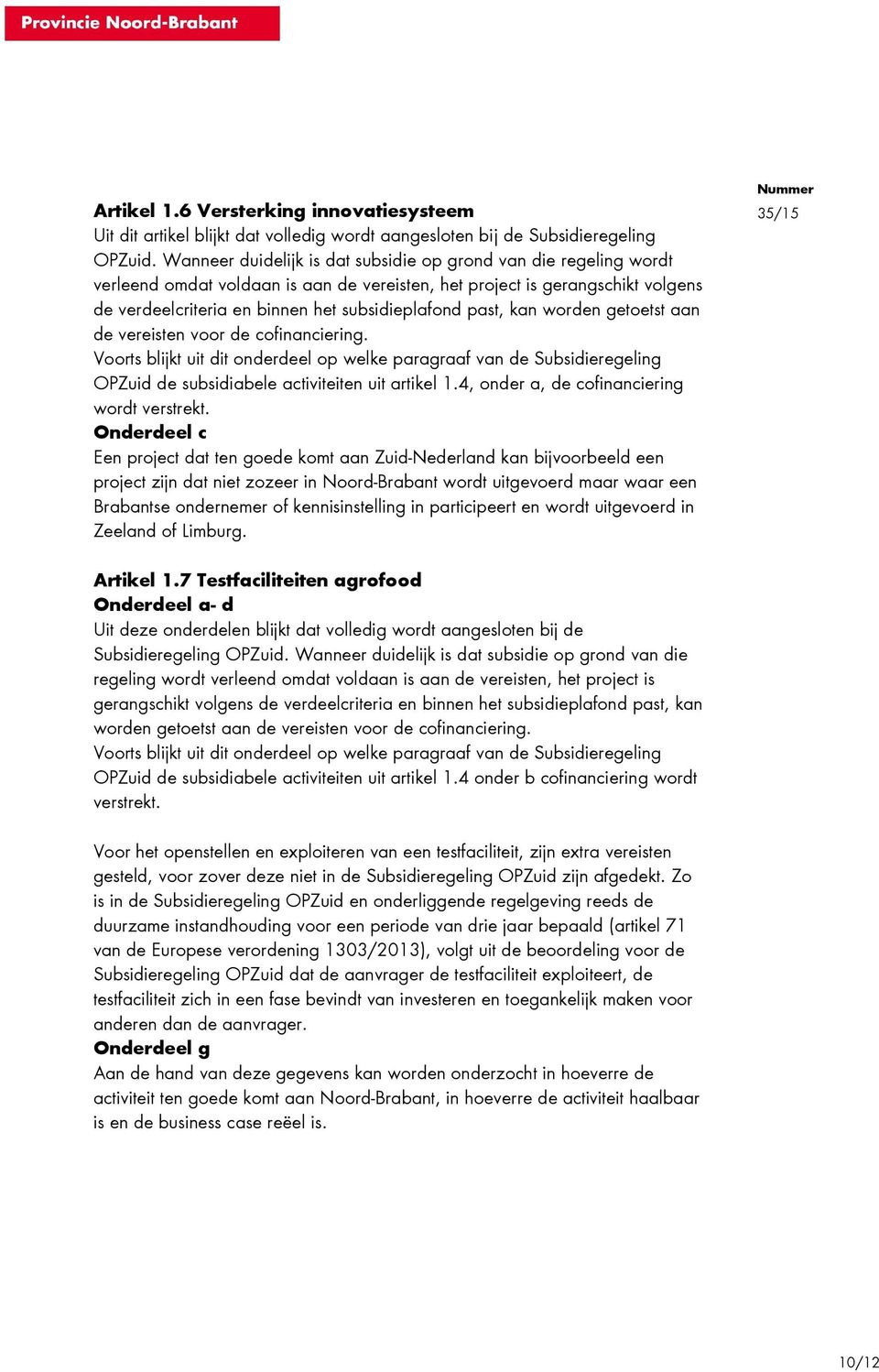 past, kan worden getoetst aan de vereisten voor de cofinanciering. Voorts blijkt uit dit onderdeel op welke paragraaf van de Subsidieregeling OPZuid de subsidiabele activiteiten uit artikel 1.