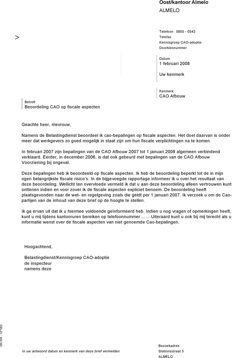 komen In februari 2007 zijn bepalingen van de 2007 tot 1 januari 2008 algemeen verbindend verklaard Eerder, in december 2006, is dat ook gebeurd met bepalingen van de Voorziening bij ongeval Deze