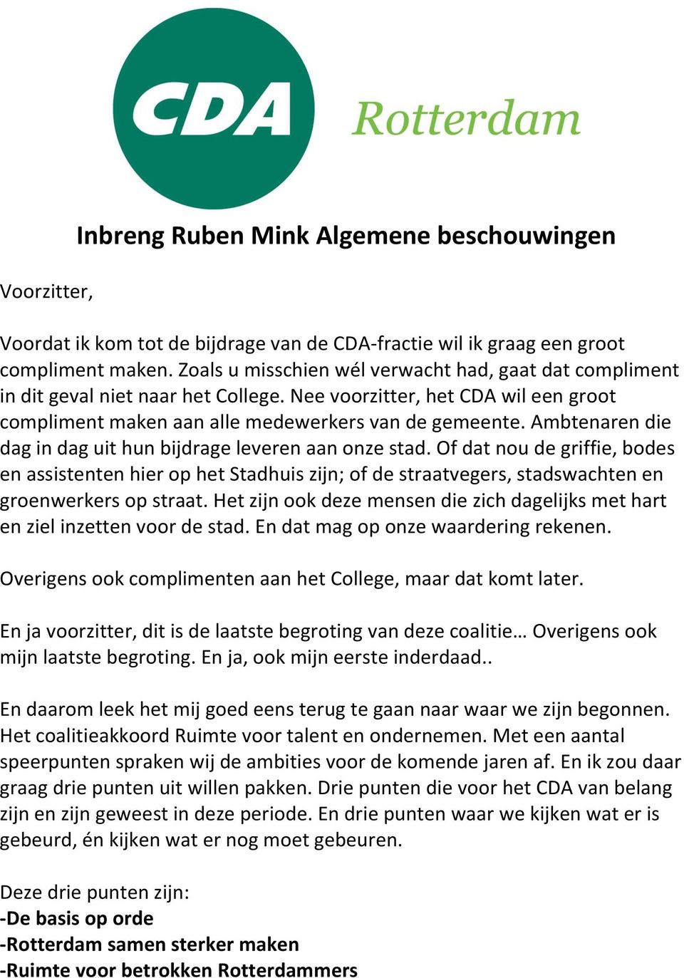 Ambtenaren die dag in dag uit hun bijdrage leveren aan onze stad. Of dat nou de griffie, bodes en assistenten hier op het Stadhuis zijn; of de straatvegers, stadswachten en groenwerkers op straat.