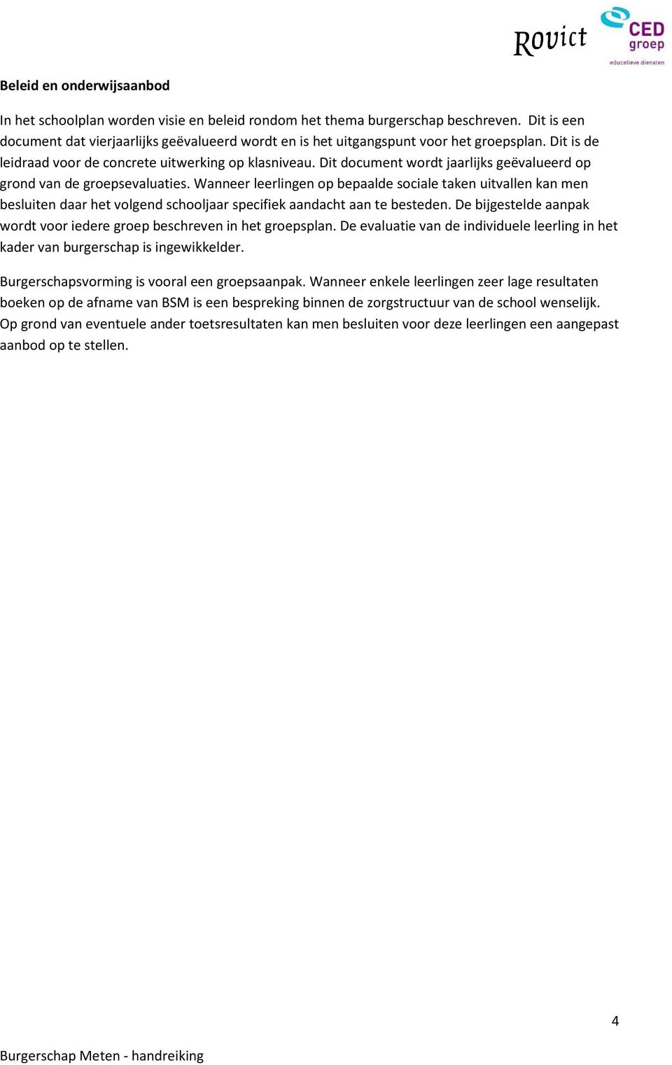 Dit document wordt jaarlijks geëvalueerd op grond van de groepsevaluaties.