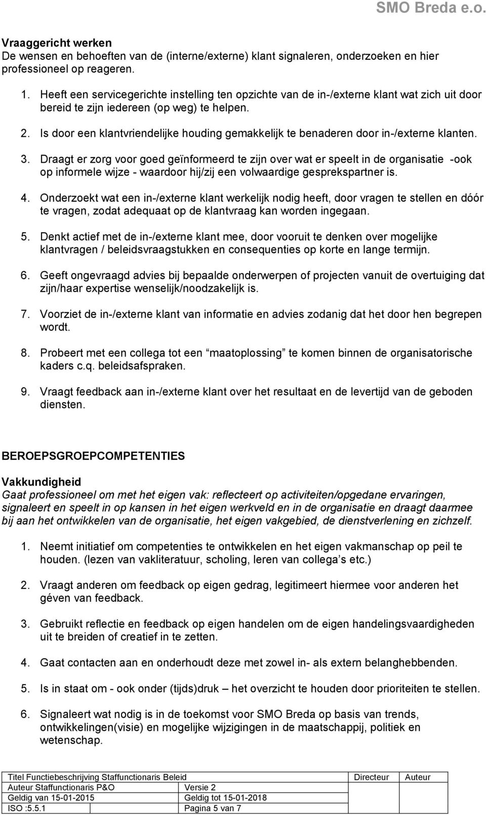 Is door een klantvriendelijke houding gemakkelijk te benaderen door in-/externe klanten. 3.