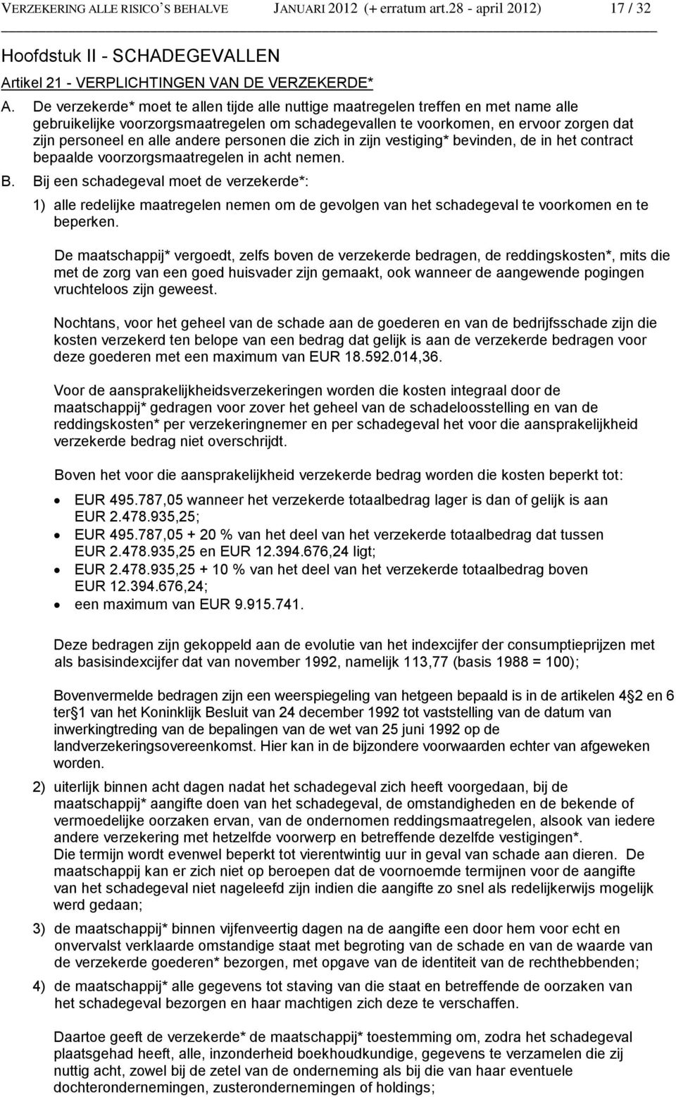 andere personen die zich in zijn vestiging* bevinden, de in het contract bepaalde voorzorgsmaatregelen in acht nemen. B.