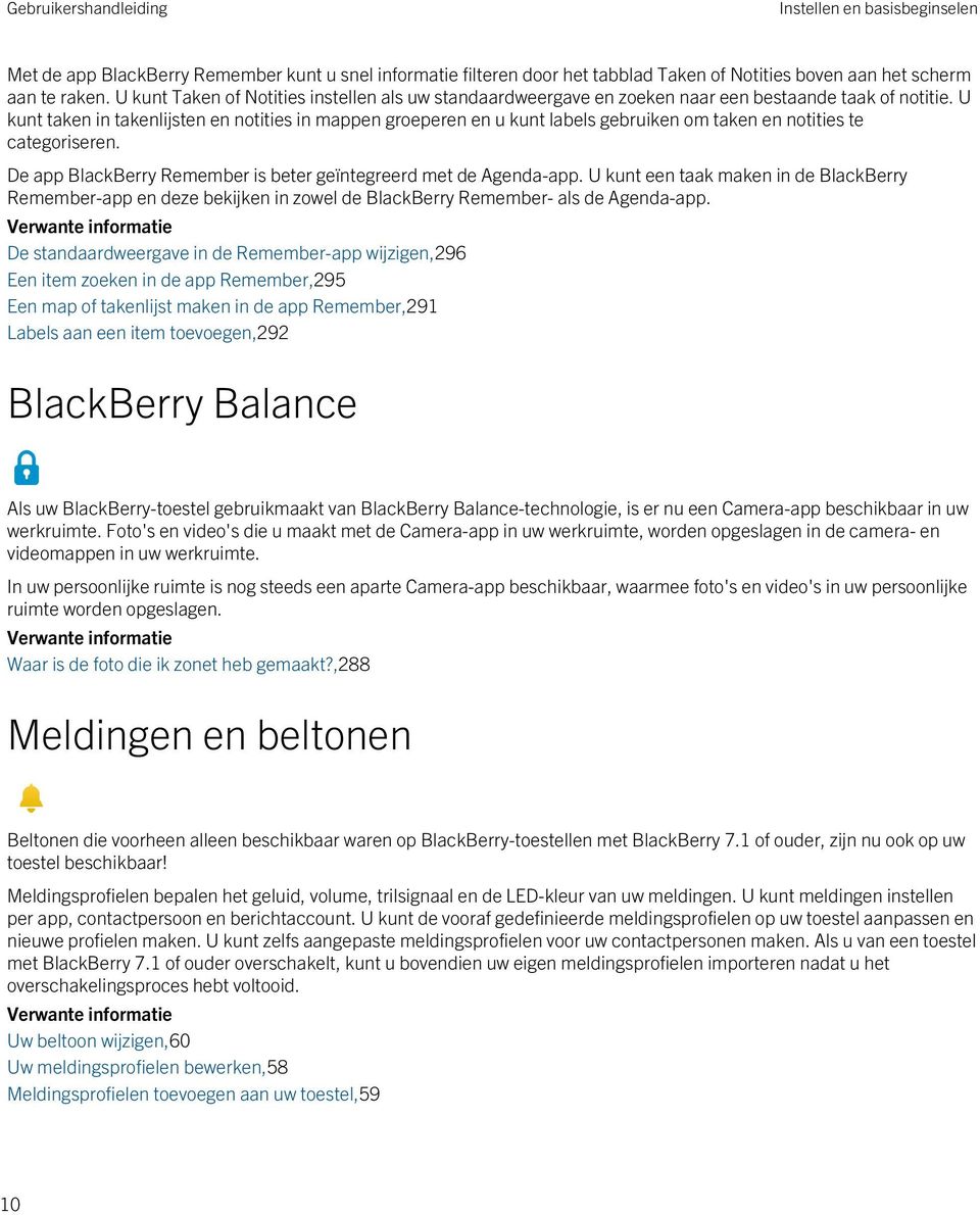 U kunt taken in takenlijsten en notities in mappen groeperen en u kunt labels gebruiken om taken en notities te categoriseren. De app BlackBerry Remember is beter geïntegreerd met de Agenda-app.