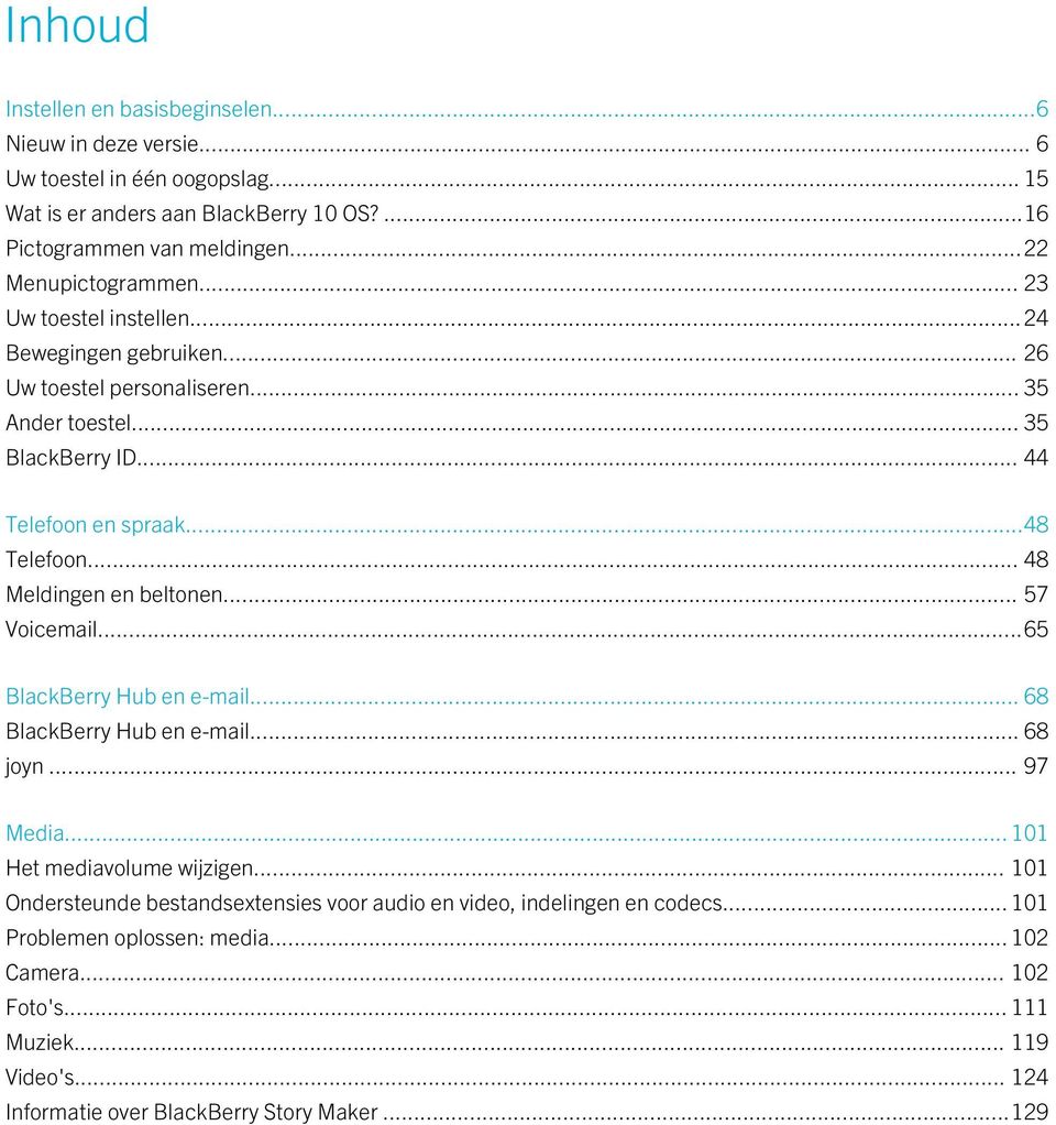 .. 48 Meldingen en beltonen... 57 Voicemail...65 BlackBerry Hub en e-mail... 68 BlackBerry Hub en e-mail... 68 joyn... 97 Media... 101 Het mediavolume wijzigen.