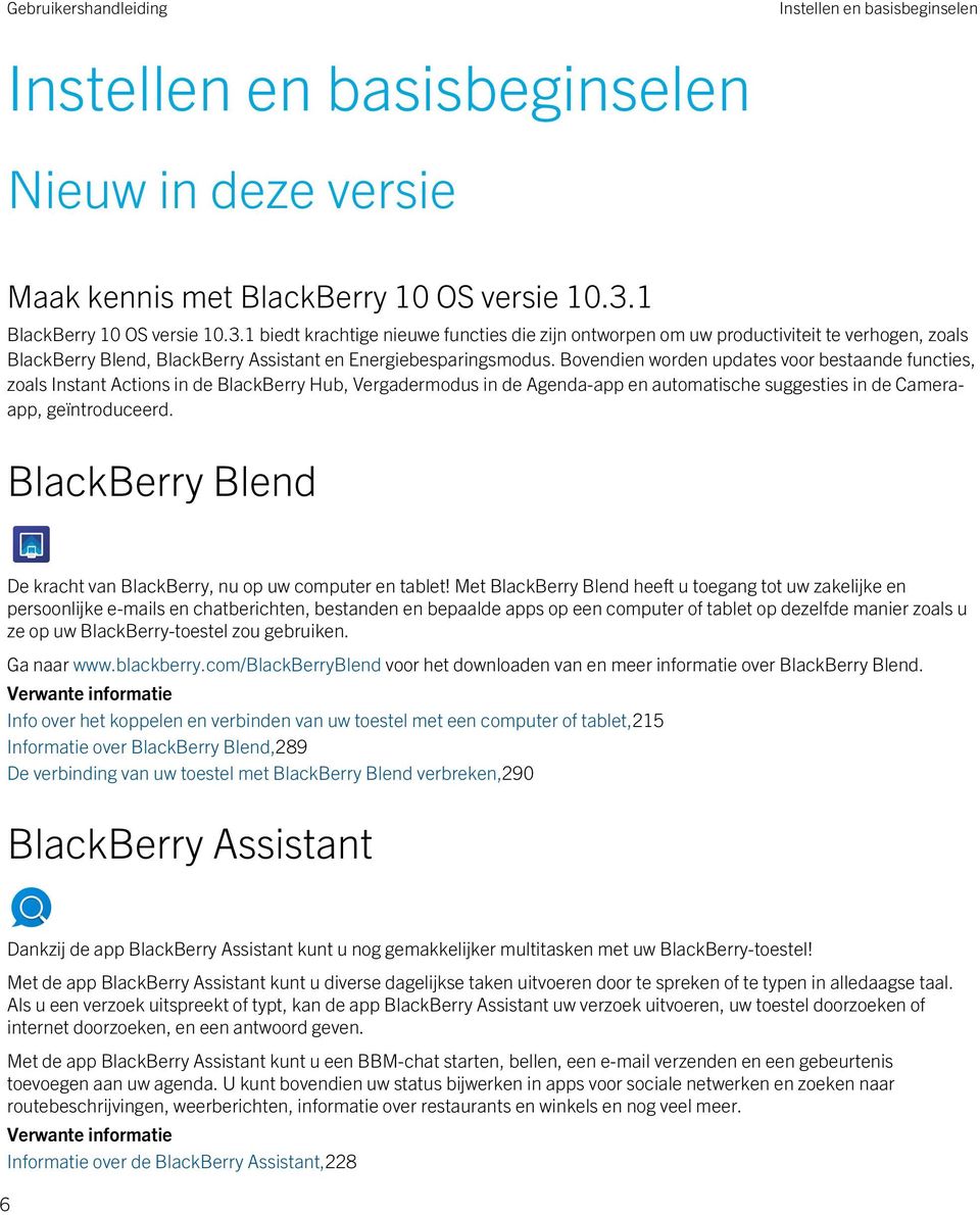 Bovendien worden updates voor bestaande functies, zoals Instant Actions in de BlackBerry Hub, Vergadermodus in de Agenda-app en automatische suggesties in de Cameraapp, geïntroduceerd.