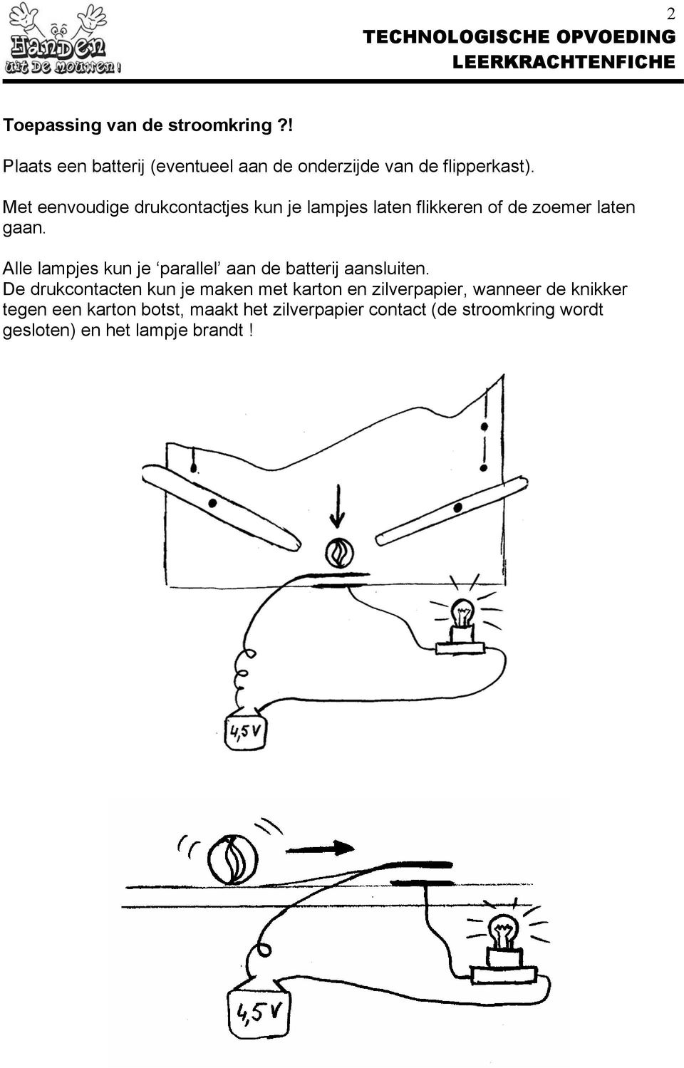 Alle lampjes kun je parallel aan de batterij aansluiten.