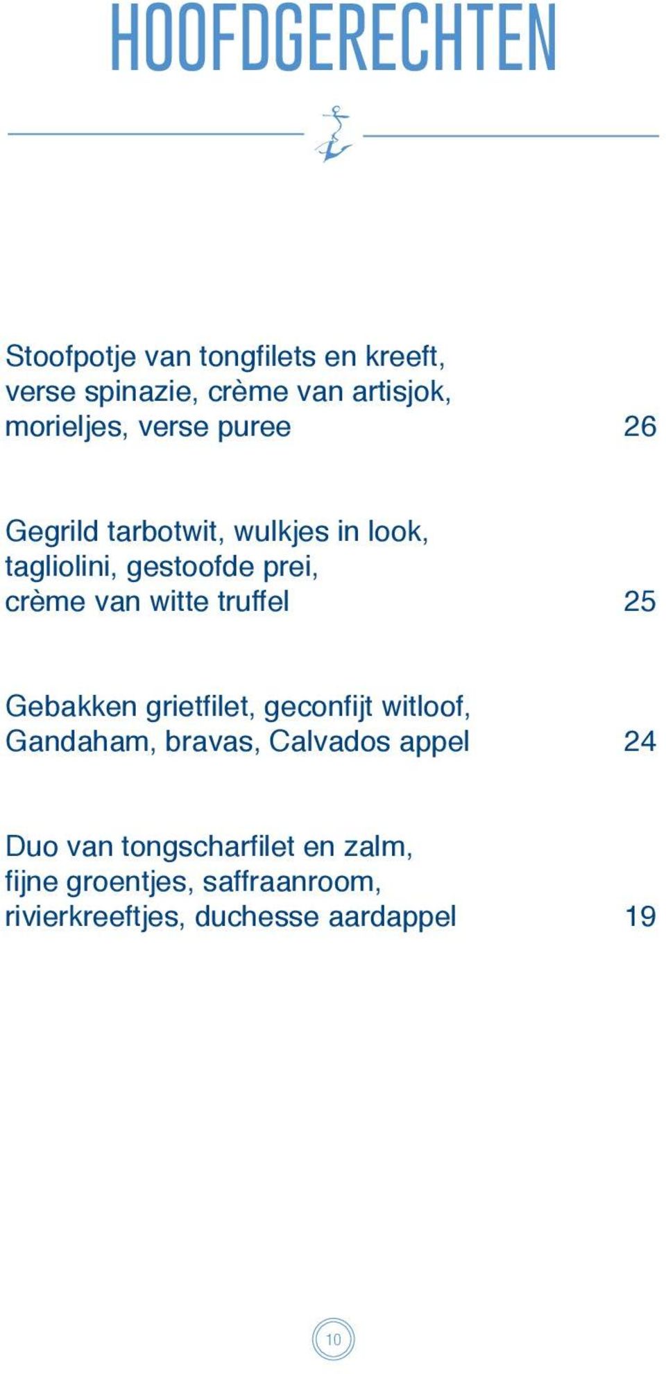 truffel 25 Gebakken grietfilet, geconfijt witloof, Gandaham, bravas, Calvados appel 24 Duo