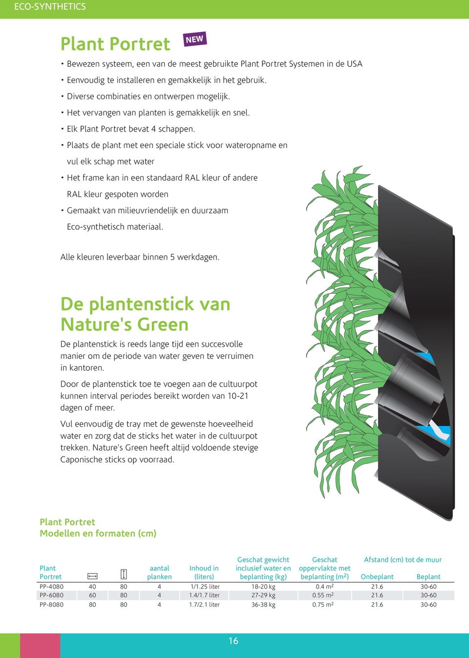 Plaats de plant met een speciale stick voor wateropname en vul elk schap met water Het frame kan in een standaard RAL kleur of andere RAL kleur gespoten worden Gemaakt van milieuvriendelijk en