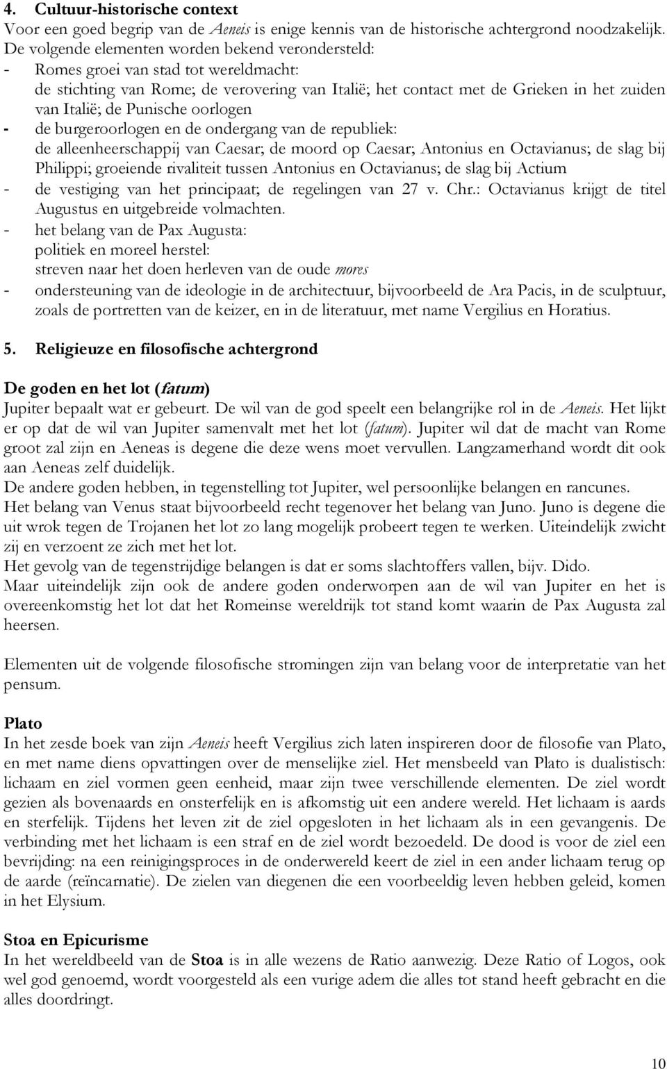 Punische oorlogen - de burgeroorlogen en de ondergang van de republiek: de alleenheerschappij van Caesar; de moord op Caesar; Antonius en Octavianus; de slag bij Philippi; groeiende rivaliteit tussen