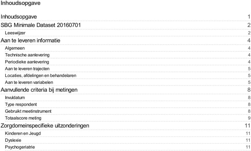 variabelen Aanvullende criteria bij metingen Invuldatum Type respondent Gebruikt meetinstrument Totaalscore meting