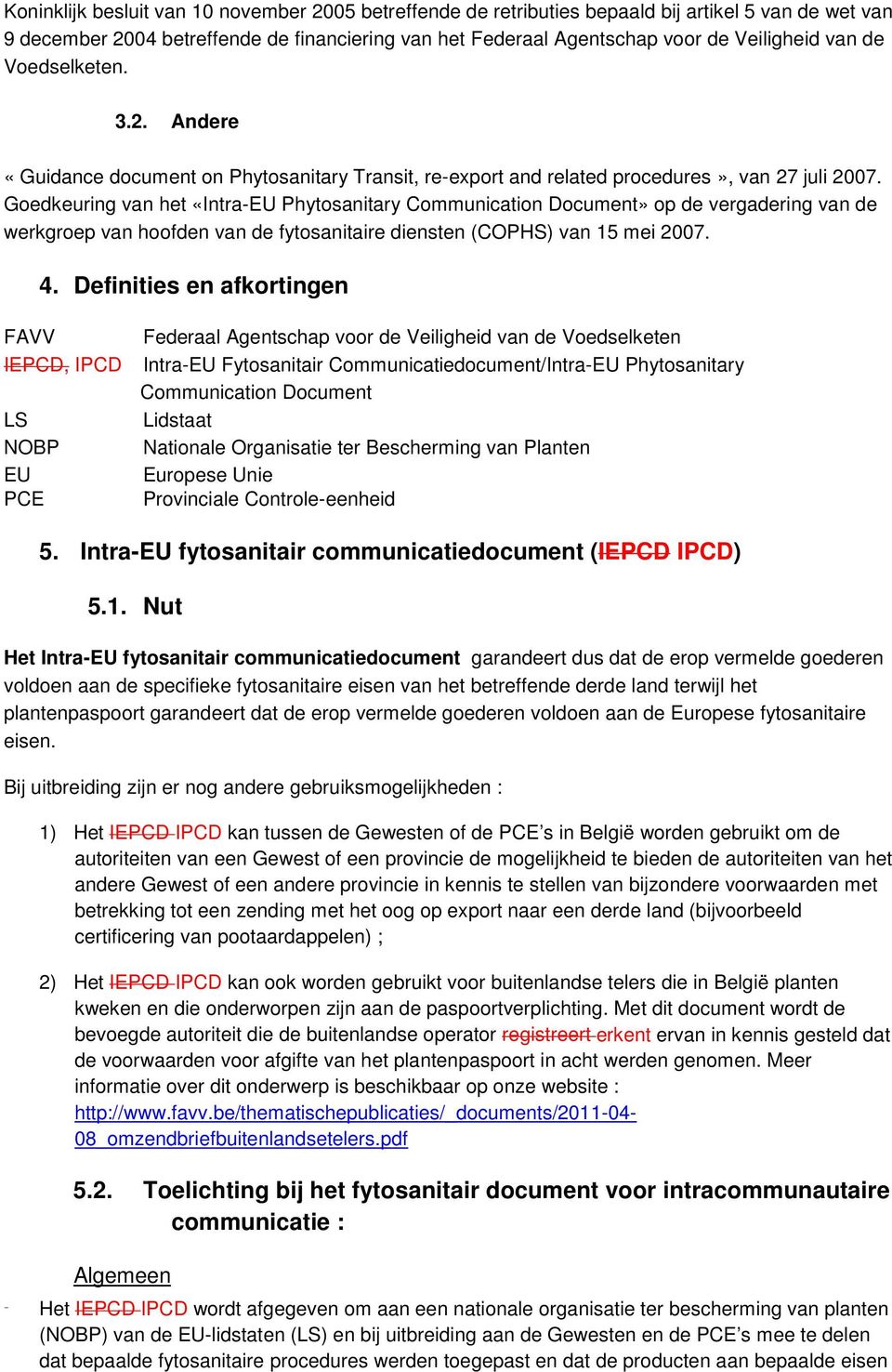 Gedkeuring van het «Intra-EU Phytsanitary Cmmunicatin Dcument» p de vergadering van de werkgrep van hfden van de fytsanitaire diensten (COPHS) van 15 mei 2007. 4.