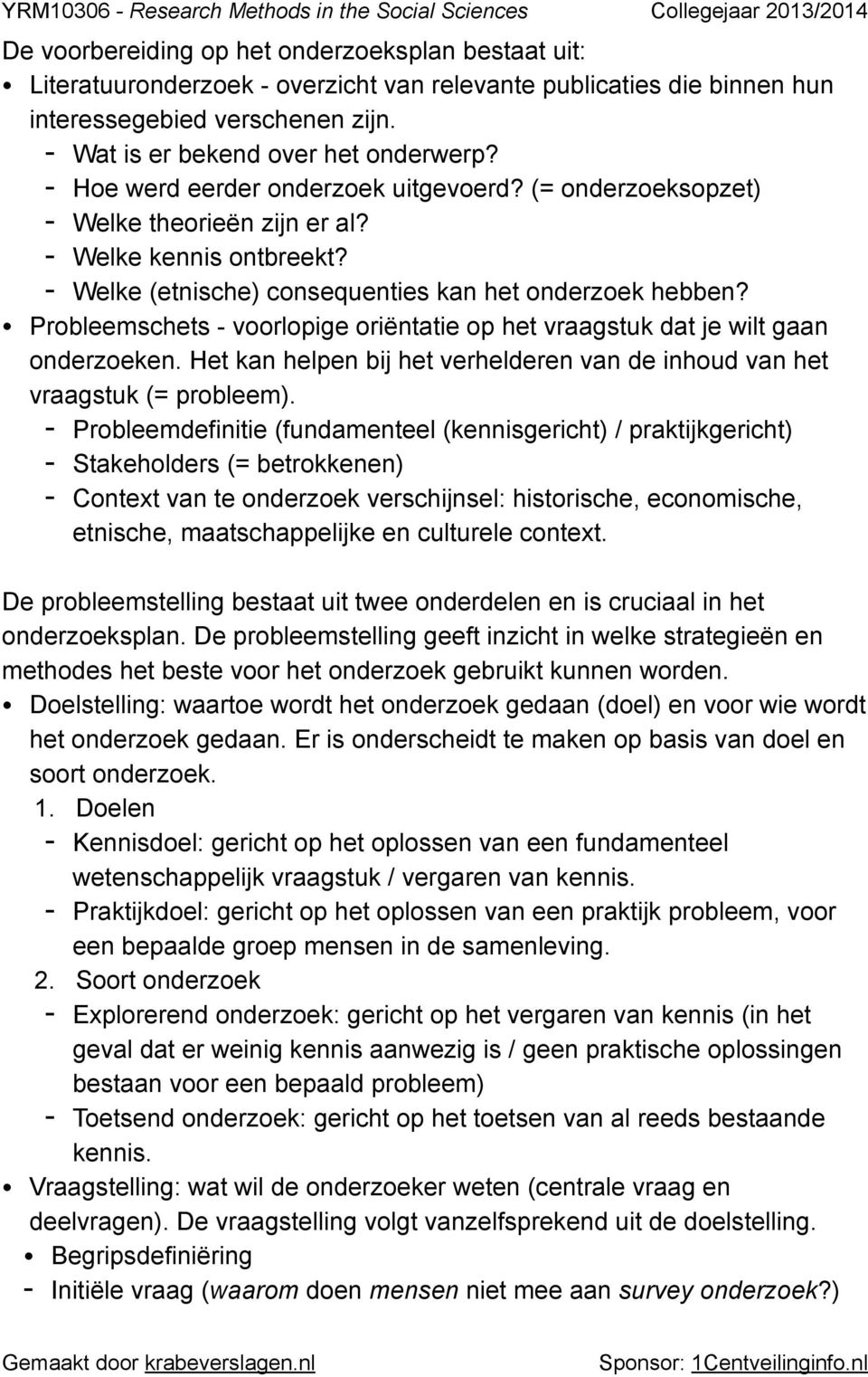 Probleemschets - voorlopige oriëntatie op het vraagstuk dat je wilt gaan onderzoeken. Het kan helpen bij het verhelderen van de inhoud van het vraagstuk (= probleem).