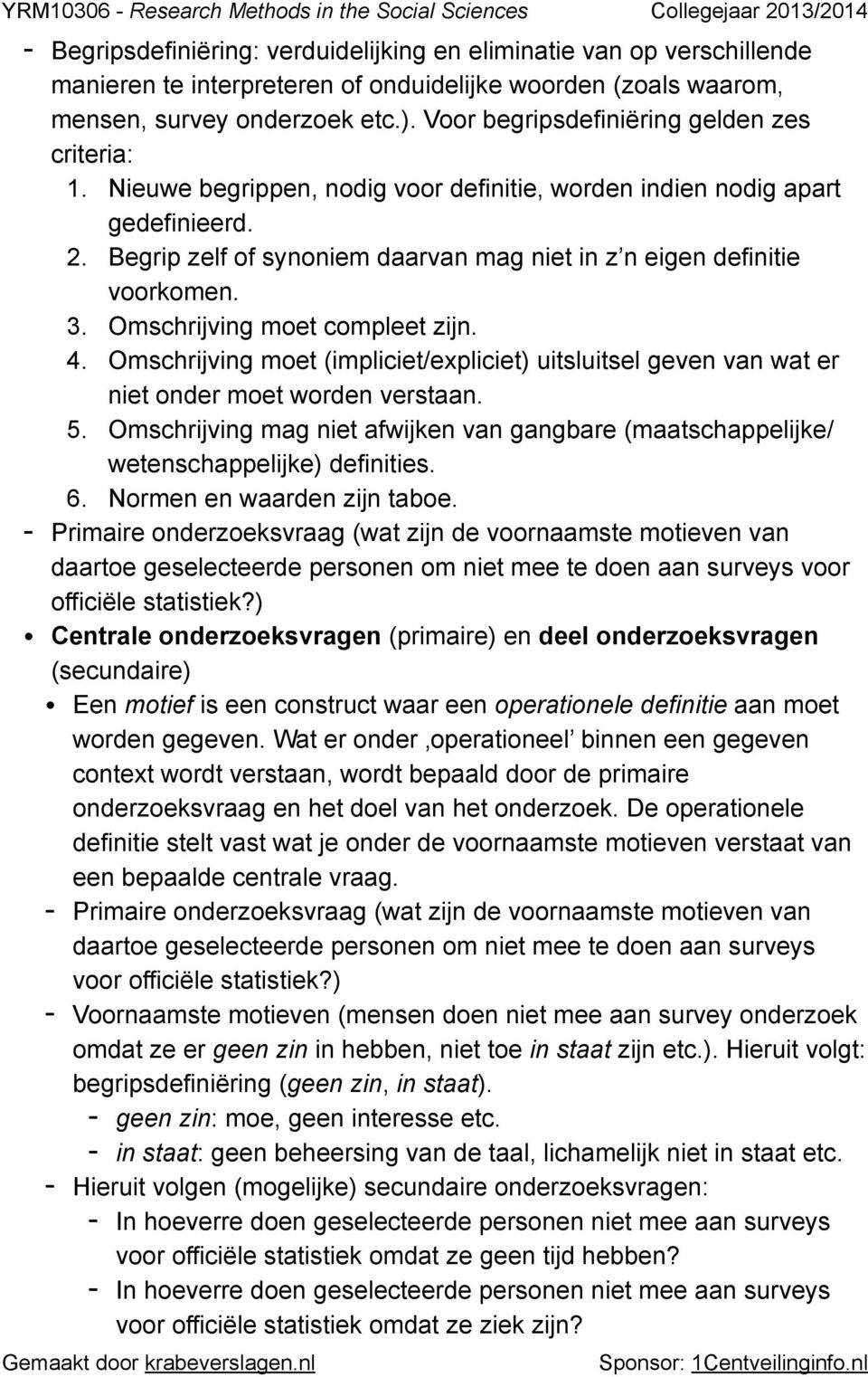 Begrip zelf of synoniem daarvan mag niet in z n eigen definitie voorkomen. 3. Omschrijving moet compleet zijn. 4.